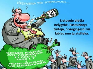 Lietuvoje didėja
nelygybė. Pasiturintys –
turtėja, o vargingesni vis
labiau nuo jų atsilieka.
 