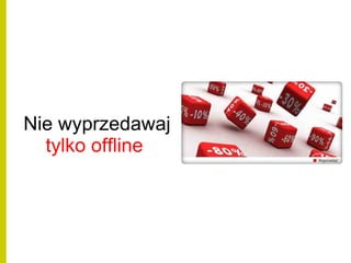Nie wyprzedawaj
tylko offline
 