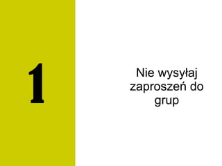 Nie wysyłaj
zaproszeń do
grup1
 