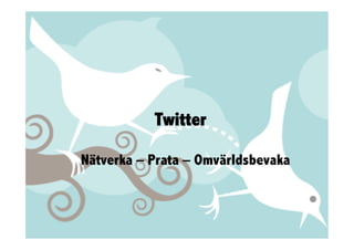 Twitter

Nätverka – Prata – Omvärldsbevaka
 