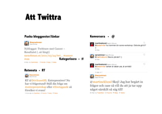 Att Twittra

Pusha bloggposter/länkar                  Konversera - @




                       Kategorisera - #


Retweeta - RT
 