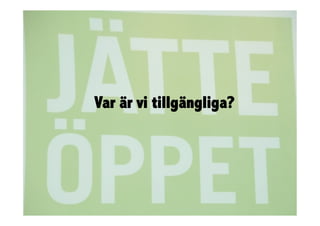 Var är vi tillgängliga?
 