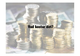 Vad kostar det?
 