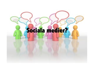 Sociala medier?
 