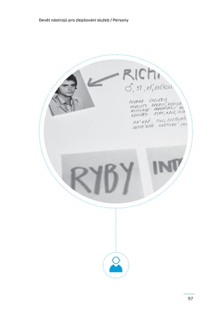 Devět nástrojů pro zlepšování služeb / Persony




                                                 97
 