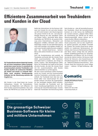 Ausgabe 11/12 / November / Dezember 2016 / ERFOLG 17Treuhand
Effizientere Zusammenarbeit von Treuhändern
und Kunden in der Cloud
FürTreuhandunternehmen bietet die Comatic
AG mit ihrem kostenlosen Online-Treuhand-
portal einen neuen Service. Er vereinfacht die
Zusammenarbeit zwischen Treuhändern und
Kunden deutlich. Ein verbesserter Workflow,
die einfach und intuitiv zu nutzende Ober-
fläche sowie attraktive Gestaltungsmög-
lichkeiten bei der Abrechnung zeichnen das
Angebot aus.
Mit Comatic in der Cloud bietet das Surseer
Softwarehaus Comatic AG Treuhandunter-
nehmen die Möglichkeit, noch effizienter mit
ihren Kunden zusammenzuarbeiten. Dies nutzt
bereits die TRETOR AG aus Liestal. Seit 2007 ar-
beitet das Unternehmen mit der Business Soft-
ware von Comatic für sich und seine Kunden,
seit 2013 wird Comatic in der Cloud eingesetzt.
«Ein grosser Vorteil ist die orts- und zeitunab-
hängige Nutzung der stets aktuellsten Daten
von beiden Seiten», beschreibt Mirko Mona,
Vizedirektor der TRETOR AG, die positive Erfah-
rung seines Unternehmens. «Reisezeiten und
Wegspesen entfallen; USB-Sticks oder andere
Datenträger werden für die Datenübertragung
nicht mehr benötigt. Und Updates erhalten wir
und unsere Kunden praktischerweise zeitgleich
über den Comatic-Cloud-Server», benennt
Mona viele weitere Vorteile von Comatic in der
Cloud.
Auch die Kundenbindung wird gestärkt, da
Treuhänder und Kunde über die Comatic Cloud
direkt zusammenarbeiten. «Alle Funktionen
sind dabei leicht zu bedienen, das Design ist
intuitiv nutzbar», lobt Betriebsökonom Mirko
Mona. Der Treuhänder hat Zugriff auf die Daten
all seiner Kunden, die über die Comatic-Cloud
mit ihm zusammenarbeiten, jeder Kunden
selbstverständlich nur auf die eigenen.
Mit dem neuen kostenlosen Online-Treuhand-
portal von Comatic wird die Zusammenarbeit
zwischen Treuhändern und Kunden weiter ver-
einfacht. Der Treuhänder kann über das neue
Portal selber neue Cloud-Lizenzen für seine
Kunden erfassen und ihnen die Zugangsdaten
für ihre benötigten Module direkt zusenden.
Positiv beurteilen die Treuhänder auch die
neuen Gestaltungsmöglichkeiten bei der Ver-
rechnung der Cloud-Dienstleistungen. Comatic
bietet den Treuhändern die Verrechnung direkt
beim Kunden an – oder als Sammelrechnung an
den Treuhänder. «Durch die Sammelrechnung
kommen wir in den Genuss des Staffelrabatts
der Comatic-Lizenzen», erläutert Mirko Mona
die Entscheidung der TRETOR AG für dieses
Abrechnungsmodell: «Diesen können wir in
unsere Kunden-Offerten einbeziehen.»
Die Daten, die Treuhänder und Kunden über die
Cloud austauschen, sind vor dem Zugriff Drit-
ter optimal geschützt und bleiben innerhalb
der Schweiz. Die Comatic-Cloud-Server stehen
nämlich im modernsten Rechenzentrum der
Schweiz, dem Swisscom-Rechenzentrum Wank-
dorf (Bern). Dieses verfügt über die weltweit
höchste Qualitätsauszeichnung für Sicherheit,
Verfügbarkeit und Effizienz: die Tier IV-Zertifi-
zierung des Uptime-Instituts. Als Business Gold
Partner der Swisscom, einer Auszeichnung für
Dienstleistungspartner des führenden Schwei-
zer Telekommunikationsunternehmens, kann
Comatic damit die Leistung der neuen Anlage
nutzen – inklusive 30-Tage-Full-Backup aller
Daten.
Comatic AG Software Factory
Sascha Maurer
Rathausplatz 9
6210 Sursee
Telefon 041 922 24 80
s.maurer@comatic.ch
Anzeigen
Mirko Mona, Vizedirektor der TRETOR AG
 