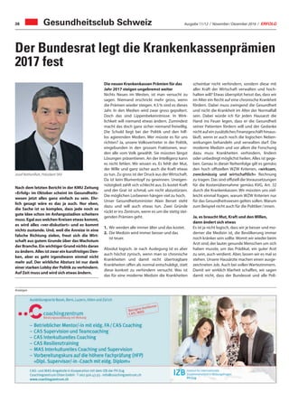 Ausgabe 11/12 / November / Dezember 2016 / ERFOLG38
scheinbar nicht verhindern, sondern diese mit
aller Kraft der Wirtschaft verwalten und hoch-
halten will? Etwas überspitzt heisst das, dass wir
im Alter ein Recht auf eine chronische Krankheit
fördern. Dabei muss zwingend die Gesundheit
und nicht die Krankheit im Alter der Normalfall
sein. Dabei würde ich für jeden Hausarzt die
Hand ins Feuer legen, dass er die Gesundheit
seiner Patienten fördern will und der Gedanke
nichtaufeinzusätzlichesFinanzgeschäfthinaus-
läuft, wenn er auch noch die logischen Neben-
wirkungen behandeln und verwalten darf. Die
moderne Medizin und vor allem die Forschung
dazu muss Krankheiten verhindern, lindern
oder unbedingt möglichst heilen. Alles ist gege-
ben. Genau in dieser Reihenfolge gilt es gemäss
den hoch offiziellen WZW Kriterien, «wirksam,
zweckmässig und wirtschaftlich» Rechnung
zu tragen. Das sind offiziell die Voraussetzungen
für die Kostenübernahme gemäss KVG, Art. 32
durch die Krankenkassen. Wir müssten uns viel-
leicht einmal fragen, warum WZW Kriterien nur
für das Gesundheitswesen gelten sollen. Warum
zum Beispiel nicht auch für die Politiker / innen.
Ja, es braucht Mut, Kraft und den Willen,
dann ändert sich etwas
Es ist ja nicht logisch, dass wir je besser und mo-
derner die Medizin ist, die Bevölkerung immer
noch kränker sein sollte. Womit wir wieder beim
Arzt sind, der lauter gesunde Menschen um sich
haben musste, um das Prädikat, ein guter Arzt
zu sein, auch verdient. Aber, lassen wir es mal so
stehen. Unsere Hausärzte machen einen ausge-
zeichneten Job. Auch bei vollen Wartezimmern.
Damit wir wirklich Klarheit schaffen, wir sagen
damit nicht, dass der Bundesrat und alle Poli-
Gesundheitsclub Schweiz
Der Bundesrat legt die Krankenkassenprämien
2017 fest
Nach dem letzten Bericht in der KMU Zeitung
«Erfolg» im Oktober scheint im Gesundheits-
wesen jetzt alles ganz einfach zu sein. Ehr-
lich gesagt wäre es das ja auch. Nur eben,
die Sache ist so komplex, dass jede noch so
gute Idee schon im Anfangsstadion scheitern
muss. Egal aus welchen Kreisen etwas kommt,
es wird alles «ver-diskutiert» und es kommt
nichts zustande. Und, weil die Anreize in eine
falsche Richtung zielen, freut sich die Wirt-
schaft aus gutem Grunde über das Wachstum
der Branche. Ein wichtiger Grund nichts daran
zu ändern. Alles ist zwar ein kurzfristiges Den-
ken, aber es geht irgendwann einmal nicht
mehr auf. Der wirkliche Absturz ist nur dank
einer starken Lobby der Politik zu verhindern.
Auf Zeit muss und wird sich etwas ändern.
Josef Rothenfluh, Präsident SKV
Die neuen Krankenkassen Prämien für das
Jahr 2017 steigen ungebremst weiter
Nichts Neues im Westen, ist man versucht zu
sagen. Niemand erschrickt mehr gross, wenn
die Prämien wieder steigen. 4.5 % sind es dieses
Jahr. In den Medien wird zwar gross gepoltert.
Doch das sind Lippenbekenntnisse. In Wirk-
lichkeit will niemand etwas ändern. Zumindest
macht das doch ganz sicher niemand freiwillig.
Die Schuld liegt bei der Politik und den hilf-
los agierenden Medien. Wer müsste es für uns
richten? Ja, unsere Volksvertreter in der Politik,
eingebunden in den grossen Fraktionen, wur-
den alle vom Volk gewählt. Sie müssten längst
Lösungen präsentieren. An der Intelligenz kann
es nicht fehlen. Wir wissen es. Es fehlt der Mut,
der Wille und ganz sicher auch die Kraft etwas
zu tun. Zu gross ist der Druck aus der Wirtschaft.
Da ist kein Blumentopf zu gewinnen. Uneigen-
nützigkeit zahlt sich schlecht aus. Es kostet Kraft
und der Grat ist schmal, um nicht abzustürzen.
Die möglichen Lorbeeren hängen viel zu hoch.
Unser Gesundheitsminister Alain Berset steht
dazu und will auch etwas tun. Zwei Gründe
rückt er ins Zentrum, wenn es um die stetig stei-
genden Prämien geht.
1.	 Wir werden alle immer älter und das kostet.
2.	 Die Medizin wird immer besser und das
	 ist teuer.
Absolut logisch. Je nach Auslegung ist es aber
auch höchst zynisch, wenn man so chronische
Krankheiten und damit nicht übertragbare
Krankheiten offen als normal entschuldigt, statt
diese konkret zu verhindern versucht. Was ist
das für eine moderne Medizin die Krankheiten
Anzeigen
 