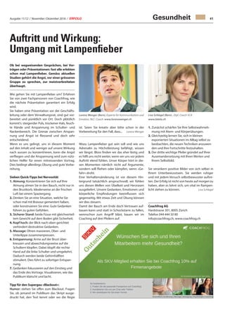 Ausgabe 11/12 / November / Dezember 2016 / ERFOLG 41
Auftritt und Wirkung:
Umgang mit Lampenfieber
Ob bei wegweisenden Gesprächen, bei Vor-
trägen oder Präsentationen: fast alle erlebten
schon mal Lampenfieber. Gemäss aktuellen
Studien gehört die Angst, vor einer grösseren
Gruppe zu sprechen, zur meistverbreiteten
überhaupt.
Wie gehen Sie mit Lampenfieber um? Erfahren
Sie von zwei Fachpersonen von Coachfrog, wie
die nächste Präsentation garantiert ein Erfolg
wird.
Sie haben eine Präsentation vor der Geschäfts-
leitung oder dem Verwaltungsrat, sind gut vor-
bereitet und pünktlich vor Ort. Doch plötzlich
kommt’s: steigender Puls, trockener Hals, feuch-
te Hände und Anspannung im Schulter- und
Nackenbereich. Die Grenze zwischen Anspan-
nung und Angst ist fliessend und doch sehr
entscheidend.
Wenn es uns gelingt, uns in diesem Moment
auf den Inhalt und weniger auf unsere Wirkung
nach aussen zu konzentrieren, kann die Angst
verfliegen und die Anspannung wird zum nütz-
lichen Helfer für einen mitreissenden Vortrag.
Dies bedingt allerdings Übung und gute Vorbe-
reitung.
Sieben Quick-Tipps bei Nervosität
1. Atmung: Konzentrieren Sie sich auf Ihre
Atmung atmen Sie in den Bauch, nicht nur in
den Brustkorb. Idealerweise an der frischen
Luft bei einem Spaziergang.
2. Denken Sie an eine Situation, welche Sie
schon mal mit Bravour gemeistert haben,
oder konstruieren Sie eine. Gute Gedanken
führen zu guten Gefühlen.
3. Sicherer Stand: beide Füsse mit gleichverteil-
tem Gewicht auf dem Boden gibt Sicherheit.
4. Kopf hoch: der Blick nach oben gerichtet
verhindert destruktive Gedanken.
5. Massage: Ohren massieren, Ober- und
Unterlippe zusammenpressen.
6. Entspannung: Arme auf der Brust über-
kreuzen und abwechslungsweise auf die
Schultern klopfen. Dabei klopft die rechte
Hand auf die linke Schulter und umgekehrt.
Dadurch werden beide Gehirnhälften
stimuliert. Dies führt zu sofortiger Entspan-
nung.
7. Gedanken fokussieren auf den Einstieg und
das Ende des Vortrags. Visualisieren, wie das
Publikum klatscht und lacht.
Tipp für den Supergau «Blackout»:
Humor: stehen Sie offen zum Blackout. Fragen
Sie, ob jemand im Publikum das Skript ausge-
druckt hat, den Text kennt oder wo die Regie
Gesundheit
ist. Seien Sie kreativ aber bitte schon in der
Vorbereitung für den Fall, dass... Lorenz Wenger
Wozu Lampenfieber gut sein soll und wie uns
Adrenalin zu Höchstleistung befähigt, wissen
wir längst. Bloss finden wir das eher lästig und
es hilft uns nicht weiter, wenn wir uns vor jedem
Auftritt elend fühlen. Unser Körper hört in die-
sen Momenten nämlich nicht auf Argumente,
sondern will fliehen oder kämpfen, wenn «Ge-
fahr» droht.
Eine Verhaltensänderung ist vor diesem Hin-
tergrund tatsächlich anspruchsvoll; wir fühlen
uns diesen Wellen von Übelkeit und Herzrasen
ausgeliefert. Unsere Gedanken, Emotionen und
körperliche Empfindungen beeinflussen sich
gegenseitig. Mit etwas Zeit und Übung können
wir dies steuern.
Damit der Bauch am Ende doch Vertrauen auf-
bauen kann und statt in Schockstarre zu fallen,
wennschon zum Angriff bläst, bauen wir im
Coaching auf drei Pfeilern auf:
1. Zunächst schärfen Sie Ihre Selbstwahrneh-
mung mit Atem- und Körperübungen.
2. Gleichzeitig lernen Sie, sich in kleinen
exponierten Situationen im Alltag selbst zu
beobachten, die neuen Techniken anzuwen-
den und Ihre Fortschritte festzuhalten.
3. Der dritte wichtige Pfeiler gründet auf Ihrer
Auseinandersetzung mit Ihren Werten und
Ihrem Selbstbild.
Sie verankern positive Bilder von sich selber in
Ihrem Unterbewusstsein. Sie werden ruhiger
und mit jedem Versuch selbstbewusster auftre-
ten. Der Erfolg ist nicht von heute auf morgen zu
haben, aber es lohnt sich, um vital im Rampen-
licht stehen zu können. Lisa Schlegel
Coachfrog AG
Hardstrasse 301, 8005 Zürich
Telefon 044 444 50 80
info@coachfrog.ch, www.coachfrog.ch
Lorenz Wenger (Bern), Experte für Kommunikation und
Emotion, NLC-Coach. www.lorenzwenger.ch
Lisa Schlegel (Bern) , Dipl. Coach SCA
www.latela.ch
 