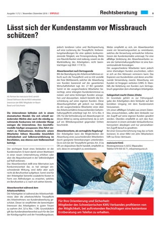 Ausgabe 11/12 / November / Dezember 2016 / ERFOLG 9
Lässt sich der Kundenstamm vor Missbrauch
schützen?
Rechtsberatung
Die Unternehmen befinden sich in einem
dramatischen Wandel. Die sich schnell ver-
ändernden Märkte aber auch die ständig zu-
nehmende Konkurrenz mit sinkender Marge
zwingen die Unternehmer, ihre Geschäfts-
modelle häufiger anzupassen. Dies führt ver-
mehrt zu Fluktuationen. Anderseits setzen
Mitarbeiter höhere Massstäbe hinsichtlich
Zufriedenheit und Selbstverwirklichung im
Berufsleben, was ebenso zum Stellenwechsel
beiträgt.
Der wichtigste Asset eines Verkäufers ist der
Kundenstamm. Er kann damit seinen Marktwert
in einer neuen Unternehmung erhöhen oder
aber die Akquisitionszeit in der Selbständigkeit
auf Null verkürzen.
Das Abwerbeverbot stellt eine Alternative zum
Konkurrenzverbot dar, es hat weniger ein-
schneidende Wirkung, wird dafür aber auch
nicht als Berufsverbot aufgefasst. Somit sind für
den Arbeitgeber keinerlei zusätzliche Kosten in
Form von Abfindungen zu erwarten, welches
ein Berufsverbot u. U. nach sich ziehen könnte.
Abwerbeverbot während dem
Arbeitsverhältnis
Der Arbeitgeber ist während des Arbeitsverhält-
nisses über die arbeitsrechtliche Treuepflicht
des Arbeitnehmers vor Kundenabwerbung ge-
schützt. Dieser ist verpflichtet die berechtigten
Interessen des Arbeitgebers in guten Treuen
zu wahren (Art. 321a Abs. 1 OR). Grundsätzlich
gilt das Kundenabwerbeverbot auch für die Zeit
der Kündigungsfrist und der Freistellungsdauer,
jedoch tendieren Lehre und Rechtsprechung
auf eine Lockerung der Treuepflicht. Vorberei-
tungshandlungen für eine spätere konkurren-
zierende Tätigkeit, wie Firmengründung, Miete
von Räumlichkeiten sind zulässig, soweit sie die
Marktstellung des Arbeitgebers nicht beein-
trächtigen (vgl. BGE 117 II 72).
Abwerbeverbot nach Vertragsende
Mit der Beendigung des Arbeitsverhältnisses er-
lischt auch die Treuepflicht und es tritt anstelle
der freie Wettbewerb, welcher die Abwerbung
von Kunden basierend auf der garantierten
Wirtschaftsfreiheit (vgl. Art. 27 BV) gestattet.
Somit ist der ausgeschiedene Mitarbeiter be-
rechtigt, seine erlangten Kundenkenntnisse zu
nutzen und seine bisherigen Kunden anzuge-
hen und abzuwerben. Jedoch besteht die Ein-
schränkung auf seine eigenen Kunden. Diese
Abwerbungsfreiheit gilt jedoch nur bedingt,
da der ausgeschiedene Mitarbeiter einer über
das Arbeitsverhältnis hinauswirkenden Geheim-
haltungspflicht unterliegt (vgl. Art. 321a Abs. 4
OR). Für die Verhinderung von Abwerbungen ist
dieses Mittel zu wenig weitreichend, da es sich
auf ein Mitteilungsverbot gegenüber Dritten
beschränkt.
Abwerbeverbote, als vertragliche Regelung?
Der Arbeitgeber kann die Möglichkeiten der
Abwerbung eines ausscheidenden Mitarbeiters
durch geeignete Vereinbarungen unterbinden.
Da es sich bei der Treuepflicht gemäss Art. 312a
OR um dispositives Recht handelt, empfiehlt es
sich, diese im vertraglich zu vereinbaren.
Weiter empfiehlt es sich, ein Abwerbeverbot
sowie ein Verwertungsverbot zu vereinbaren,
welches die Verwertung vertraulicher Informa-
tionen der Kundenkontakte untersagt. Für eine
allfällige Verletzung des Abwerbeverbotes so-
wie der Geheimhaltungspflichten ist eine Kon-
ventionalstrafe festzulegen.
Der ausgeschiedene Mitarbeiter kann jedoch
seine ehemaligen Kunden anschreiben, sofern
er sich an ihre Adressen «erinnern» kann. Das
Kopieren von Kundenlisten und deren anschlie-
ssende Verwendung zwecks Abwerbung von
Kunden ist hingegen verboten (UWG 3). Eben-
falls die Verleitung von Kunden zum Vertrags-
bruch gegenüber dem ehemaligen Arbeitgeber.
Gelegenheit macht (Daten-)Diebe
Im Grundsatz gehört es zur Führungsauf-
gabe des Arbeitgebers dem Verkäufer auf den
korrekten Umgang mit dem Kundenstamm
hinzuweisen.
Um einen allfälligen Schaden aus einem Daten-
klau einzuschränken, sollte dem Verkäufer nur
der Zugriff auf seine eigenen Kunden gewährt
werden. Überdies empfiehlt es sich den Kun-
denstamm in einem zentralen Verkaufsinforma-
tionssystem abzulegen und nur personalisier-
ten Zugriff darauf zu gewähren.
Bei einer Grossunternehmung mag das so funk-
tionieren. In einer KMU mit zehn Mitarbeitern
hilft nur Eines: Vertrauen.
meinJurist KmG
Klostergutstrasse 4, 8252 Altparadies
Telefon 079 430 50 71, info@meinjurist.ch
Als Partner bei meinJurist KmG vertritt
Daniel Hofmann die rechtlich relevanten
Interessen der KMU-Mitglieder im Raum
Basel und Ostschweiz
Für Ihre Orientierung und Sicherheit:
Mitglieder des Schweizerischen KMU Verbandes profitieren von
der Möglichkeit, bei auftretenden Rechtsfragen eine kostenlose
Erstberatung am Telefon zu erhalten.
 