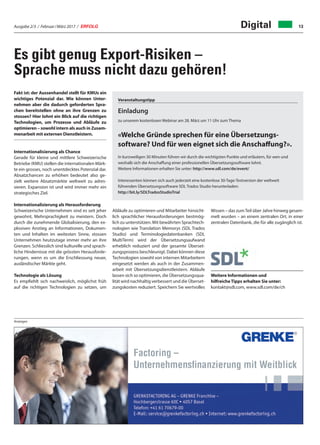 Ausgabe 2/3 / Februar / März 2017 / ERFOLG 13
Es gibt genug Export-Risiken –
Sprache muss nicht dazu gehören!
Digital
Fakt ist: der Aussenhandel stellt für KMUs ein
wichtiges Potenzial dar. Wie können Unter-
nehmen aber die dadurch geforderten Spra-
chen bereitstellen ohne an ihre Grenzen zu
stossen? Hier lohnt ein Blick auf die richtigen
Technologien, um Prozesse und Abläufe zu
optimieren – sowohl intern als auch in Zusam-
menarbeit mit externen Dienstleistern.
Internationalisierung als Chance
Gerade für kleine und mittlere Schweizerische
Betriebe (KMU) stellen die internationalen Märk-
te ein grosses, noch unentdecktes Potenzial dar.
Absatzchancen zu erhöhen bedeutet also ge-
zielt weitere Absatzmärkte weltweit zu adres-
sieren. Expansion ist und wird immer mehr ein
strategisches Ziel.
Internationalisierung als Herausforderung
Schweizerische Unternehmen sind es seit jeher
gewohnt, Mehrsprachigkeit zu meistern. Doch
durch die zunehmende Globalisierung, den ex-
plosiven Anstieg an Informationen, Dokumen-
ten und Inhalten im weitesten Sinne, stossen
Unternehmen heutzutage immer mehr an ihre
Grenzen. Schliesslich sind kulturelle und sprach-
liche Hindernisse mit die grössten Herausforde-
rungen, wenn es um die Erschliessung neuer,
ausländischer Märkte geht.
Technologie als Lösung
Es empfiehlt sich nachweislich, möglichst früh
auf die richtigen Technologien zu setzen, um
Abläufe zu optimieren und Mitarbeiter hinsicht-
lich sprachlicher Herausforderungen bestmög-
lich zu unterstützen. Mit bewährten Sprachtech-
nologien wie Translation Memorys (SDL Trados
Studio) und Terminologiedatenbanken (SDL
MultiTerm) wird der Übersetzungsaufwand
erheblich reduziert und der gesamte Überset-
zungsprozess beschleunigt. Dabei können diese
Technologien sowohl von internen Mitarbeitern
eingesetzt werden als auch in der Zusammen-
arbeit mit Übersetzungsdienstleistern. Abläufe
lassen sich so optimieren, die Übersetzungsqua-
lität wird nachhaltig verbessert und die Überset-
zungskosten reduziert. Speichern Sie wertvolles
Wissen – das zumTeil über Jahre hinweg gesam-
melt wurden – an einem zentralen Ort, in einer
zentralen Datenbank, die für alle zugänglich ist.
Weitere Informationen und
hilfreiche Tipps erhalten Sie unter:
kontakt@sdl.com, www.sdl.com/de/ch
Anzeigen
Veranstaltungstipp
Einladung
zu unserem kostenlosen Webinar am 28. März um 11 Uhr zum Thema
«Welche Gründe sprechen für eine Übersetzungs-
software? Und für wen eignet sich die Anschaffung?».
In kurzweiligen 30 Minuten führen wir durch die wichtigsten Punkte und erläutern, für wen und
weshalb sich die Anschaffung einer professionellen Übersetzungssoftware lohnt.
Weitere Informationen erhalten Sie unter: http://www.sdl.com/de/event/
Interessenten können sich auch jederzeit eine kostenlose 30-Tage-Testversion der weltweit
führenden Übersetzungssoftware SDL Trados Studio herunterladen:
http://bit.ly/SDLTradosStudioTrial
 