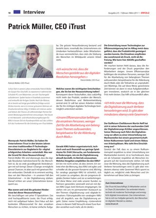Ausgabe 2/3 / Februar / März 2017 / ERFOLG18 Interview
Patrick Müller, CEO iTrust
Moneycab: Patrick Müller, Sie haben Ihr
Unternehmen iTrust in den letzten Jahren
von einer traditionellen IT-Technologie-
Dienstleisterin zur Begleiterin für «digital
erfolgreiches Arbeiten» entwickelt. Was war
der Grund für diese Neuausrichtung?
Patrick Müller: Wir sind überzeugt, dass die digi-
tale Revolution bahnbrechend für die Mensch-
heit ist, da sie viele grundlegende Veränderun-
gen mit sich bringt. Dieser «Change» ermöglicht
grosse Chancen, ist aber auch mit gewissen Risi-
ken verbunden. Deshalb ist es eminent wichtig,
dass wir den Menschen – in unserem Fall den
Arbeitnehmer – in der Digitalisierung stärken.
Darauf richten wir unser Unternehmen konse-
quent aus.
Was waren und sind die grössten Hinder-
nisse bei dieser Neuausrichtung?
Wir beschäftigen seit jeher IT-Spezialisten: Das
sind hochqualifizierte Leute, die iTrust erfolg-
reich mit aufgebaut haben. Den Fokus auf den
konkreten Effizienzvorteil für den einzelnen
Menschen zu richten, ist keine einfache Aufga-
Foto: iTrust
Patrick Müller, CEO iTrust
Schon früh in seinem Leben entwickelte Patrick Müller
ein Gespür fürs Geschäft. So reparierte er während der
Schulzeit PCs von Bekannten, um sein Taschengeld
aufzubessern. Später baute er Einzelteile zusammen
und verkaufte die fertigen Geräte. Nach der Matura,
als er bereits auf einige geschäftliche Erfolge zurück-
blicken konnte, war er in immer grösserem Rahmen als
Einzelunternehmer tätig. Er bildete sich intensiv weiter
und bekam die Chance, als selbstständiger Partner bei
einem Beratungsunternehmen einzusteigen. Hier baute
er mit Netzwerk- und Infrastrukturumgebungen für
KMU in kurzer Zeit ein Kundenportfolio auf, das schliess-
lich das Fundament für die Gründung von iTrust bildete.
be. Die grösste Herausforderung bestand und
besteht darin, innerhalb des Unternehmens ein
Umdenken herbeizuführen: Jeder Mitarbeiten-
de muss verinnerlichen, dass stets die Stärkung
des Menschen im Mittelpunkt unserer Arbeit
steht.
Welches waren die wichtigsten Entscheidun-
gen, die Sie bei der Neuausrichtung trafen?
Konsequent daran festzuhalten, dass zukünftig
nicht mehr das Produkt, sondern der Mensch,
dessen Bedürfnisse und Weiterentwicklung
zentral sind. Er soll bei seinen Arbeiten mittels
der für ihn richtigen digitalen Technologie best-
möglich unterstützt werden.
Gerade KMU haben organisatorisch, tech-
nisch und auch finanziell nur geringe Spiel-
räume für (Fehl-)Versuche, um fundamenta-
le Änderungen, wie sie die Digitalisierung
aktuell darstellt, im Betrieb umzusetzen.
Welches Vorgehen empfehlen Sie den KMU?
Ich bin mir nicht sicher, ob dies stimmt. Ich ver-
trete eher die Meinung, dass KMU viel agiler und
schneller als die grossen Konzerne sind. Wichtig
für «analog» geprägte KMU ist sicherlich, sich
mit Leuten zu umgeben, die ein progressiv-di-
gitales Denken haben und sie so weiterbringen.
Auf diese Weise sind viele unserer Kunden zu
Partnern geworden; vereinzelt sind wir mit die-
sen KMU sogar Joint-Ventures eingegangen. Sie
stehen mit uns im permanenten Austausch zu
den Themen «Digitalisierung» und «digitale In-
novation». Führungskräfte von «analogen» KMU
sind oft ängstlich, was die Digitalisierung an-
geht. Daher meine Empfehlung: «Unternehmt
etwas in diesem Feld! Versucht etwas! Eure Kun-
den verzeihen euch mehr, als ihr denkt.»
Die Entwicklung neuer Technologien zur
Effizienzsteigerung hat im Alltag meist dazu
geführt, dass die Produktivität gesteigert
werden konnte. Die Einzelnen empfinden
das zunehmend als Druck, nicht als Be-
freiung. Wie kann hier Abhilfe geschaffen
werden?
Wir machen keinen Hehl daraus, dass die An-
forderungen und der Druck gegenüber den
Mitarbeitern steigen. Unsere Effizienzansätze
befähigen die einzelnen Personen, weniger Zeit
für die Abarbeitung von belanglosen Themen
aufzuwenden; beispielsweise für die Ablenkung
durch Mails oder die Teilnahme an unprodukti-
ven Meetings. Die auf diese Weise gewonnene
Zeit können sie dann in neue Aufgabenstellun-
gen investieren, wodurch sie in der gleichen
Frist mehr leisten. Das hilft schlussendlich allen.
Der Raiffeisen-Chefökonom Martin Neff hat
sich in seiner Kolumne der wachsenden Zahl
der Digitalisierungs-Kritiker angeschlossen.
Seiner Meinung nach führt die Digitalisie-
rung vor allem zu einer Umverteilung von
Marktanteilen bei einem gesamtwirtschaft-
lichen Nullsummen-Spiel und einem Abbau
von Arbeitsplätzen. Wie sieht Ihre Einschät-
zung aus?
Gesetzt der Fall, dass es zu einem Nullsum-
menspiel respektive zu einer Umverteilung von
Marktanteilen kommt, ist es hochrelevant, dass
wir als Schweizer respektive als Menschen ins-
gesamt auf der Gewinnerseite stehen. Ich teile
zwar die Meinung, dass die Digitalisierung auch
Verlierer hervorbringen wird. Es gibt aber min-
destens ebenso viele Gewinner! Mich spornt es
täglich an, möglichst viele Menschen und Un-
ternehmen auf diese Seite zu bringen.
Zum Unternehmen
Die iTrust AG beschäftigt 25 Mitarbeiter und ist
in Cham ZG domiziliert. Sie verbindet Arbeits-
technik mit moderner Technologie und ermög-
licht digitale Innovationen. Das Unternehmen
hat es sich zur Aufgabe gemacht, den Menschen
im digitalen Wandel zu stärken.
www.itrust.ch
«Unsere Effizienzansätze befähigen
die einzelnen Personen, weniger
Zeit für die Abarbeitung von belang-
losen Themen aufzuwenden;
beispielsweise für die Ablenkung
durch Mails.»
«Ich teile zwar die Meinung, dass
die Digitalisierung auch Verlierer
hervorbringen wird. Es gibt aber
mindestens ebenso viele Gewinner!»
«Ich wünsche mir, dass die
Menschen gestärkt aus der digitalen
Revolution hervorgehen.»
Patrick Müller, CEO iTrust
 
