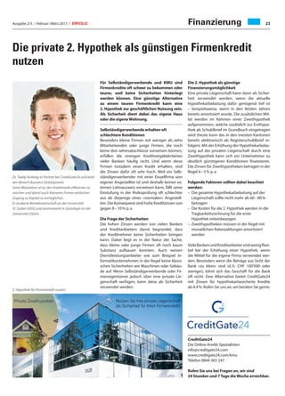 Ausgabe 2/3 / Februar / März 2017 / ERFOLG 23Finanzierung
Die private 2. Hypothek als günstigen Firmenkredit
nutzen
Für Selbständigerwerbende und KMU sind
Firmenkredite oft schwer zu bekommen oder
teurer, weil keine Sicherheiten hinterlegt
werden können. Eine günstige Alternative
zu einem teuren Firmenkredit kann eine
2. Hypothek zur geschäftlichen Nutzung sein.
Als Sicherheit dient dabei das eigene Haus
oder die eigeneWohnung.
Selbständigerwerbende erhalten oft
schlechtere Konditionen
Besonders kleine Firmen mit weniger als zehn
Mitarbeitenden oder junge Firmen, die noch
keine drei Jahresabschlüsse vorweisen können,
erfüllen die strengen Kreditvergabekriterien
vieler Banken häufig nicht. Und wenn diese
Firmen trotzdem einen Kredit erhalten, sind
die Zinsen dafür oft sehr hoch. Weil ein Selb-
ständigerwerbender mit einer Einzelfirma sein
eigener Angestellter ist und deshalb keinen ex-
ternen Lohnausweis vorweisen kann, fällt seine
Einstufung in der Risikoprüfung oft schlechter
aus als diejenige eines «normalen» Angestell-
ten. Die Konsequenz sind hohe Kreditzinsen von
gegen 8 – 10 % p. a.
Die Frage der Sicherheiten
Die hohen Zinsen werden von vielen Banken
und Kreditanbietern damit begründet, dass
der Kreditnehmer keine Sicherheiten bringen
kann. Dabei liegt es in der Natur der Sache,
dass kleine oder junge Firmen oft noch kaum
Substanz aufbauen konnten. Auch weisen
Dienstleistungsanbieter wie zum Beispiel In-
formatikunternehmen in der Regel keine klassi-
schen Sicherheiten wie Maschinen oder Gebäu-
de auf. Wenn Selbständigerwerbende oder Fir-
meneigentümer jedoch über eine private Lie-
genschaft verfügen, kann diese als Sicherheit
verwendet werden.
Dr. Teddy Amberg ist Partner bei CreditGate24 und leitet
den Bereich Business Development.
Seine Motivation ist es, den Kreditmarkt effizienter zu
machen und damit auch kleineren Firmen einfachen
Zugang zu Kapital zu ermöglichen.
Er studierte Betriebswirtschaft an der Universität
St. Gallen (HSG) und promovierte in Soziologie an der
Universität Zürich.
2. Hypothek für Firmenkredit nutzen
Die 2. Hypothek als günstige
Finanzierungsmöglichkeit
Eine private Liegenschaft kann dann als Sicher-
heit verwendet werden, wenn die aktuelle
Hypothekarbelastung dafür genügend tief ist
– beispielsweise, wenn in den letzten Jahren
bereits amortisiert wurde. Die zusätzlichen Mit-
tel werden im Rahmen einer Zweithypothek
aufgenommen, welche zusätzlich zur Ersthypo-
thek als Schuldbrief im Grundbuch eingetragen
wird (heute kann das in den meisten Kantonen
bereits elektronisch als Registerschuldbrief er-
folgen). Mit der Erhöhung der Hypothekarbelas-
tung auf der privaten Liegenschaft durch eine
Zweithypothek kann sich ein Unternehmer zu
deutlich günstigeren Konditionen finanzieren.
Die Zinsen für Zweithypotheken betragen in der
Regel 4 – 5 % p. a.
Folgende Faktoren sollten dabei beachtet
werden:
–	Die gesamte Hypothekarbelastung auf der
Liegenschaft sollte nicht mehr als 60 – 80 %
betragen
–	Die Kosten für die 2. Hypothek werden in die
Tragbarkeitsrechnung für die erste
Hypothek miteinbezogen
–	Zweithypotheken müssen in der Regel mit
monatlichen Ratenzahlungen amortisiert
werden
VieleBankenundKreditanbietersindwenigflexi-
bel bei der Erhöhung einer Hypothek, wenn
die Mittel für die eigene Firma verwendet wer-
den. Besonders wenn die Beträge aus Sicht der
Bank «zu klein» sind (d. h. CHF 100'000 oder
weniger), lohnt sich das Geschäft für die Bank
oft nicht. Eine Alternative bietet CreditGate24
mit Zinsen für hypothekarbesicherte Kredite
ab 4.4 %. Rufen Sie uns an, wir beraten Sie gerne.
CreditGate24
Die Online-Kredit-Spezialisten
info@creditgate24.com
www.creditgate24.com/kmu
Telefon 0844 365 247
Rufen Sie uns bei Fragen an, wir sind
24 Stunden und 7 Tage die Woche erreichbar.
 