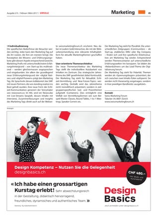 Ausgabe 2/3 / Februar / März 2017 / ERFOLG 45Marketing
 Individualisierung
Die spezifischen Bedürfnisse der Besucher wer-
den wichtig: Jeder kann den Marketing Tag auf
die Art nutzen, die ihm am meisten bringt. Die
Konzeption der Wissens- und Erfahrungsange-
bote gibt diesem Aspekt entsprechend Gewicht.
Marketing-Profis mit unterschiedlichstem Erfah-
rungshintergrund – von Start-up bis multinati-
onal – werden gleichermassen angesprochen
und eingebunden. Vor allem der grundlegend
neue Erfahrungshintergrund der «digital Nati-
ves» und «digital Pioneers» prägt den Marketing
Tag. Als Sprachrohr dessen kollaboriert das SMF
mitneuenPartnern,dievonstandingovationins
Boot geholt wurden. Eine neue Form der Echt-
zeit-Kommunikation generiert der Storyshaker
von newsroom.co: Im KKL wird ein Newscube
mit Live-Streams bespielt, dessen Inhalte mit
Interviews, Zusammenfassungen und Insights
des Marketing Tags direkt auch auf der Websei-
te swissmarketingforum.ch erscheint. Neu da-
bei ist zudem Gold Interactive, die mit der Web-
seitenentwicklung eine relevante Inhaltsplatt-
form für aktuelle Marketingthemen geschaffen
haben.
User-orientierte Themenarchitektur
Die neue Themenarchitektur des Marketing
Tags stellt die individuellere Nutzbarkeit von
Inhalten ins Zentrum. Das strategische Jahres-
thema des SMF gewährleistet dabei Kontinuität.
Der Marketing Tag steht für Aktualität. Echt-
zeit-Vermittlung und Near-Future-Topics wer-
den wichtig. Deshalb wird das Jahresthema
nicht monolithisch präsentiert, sondern in ziel-
gruppenspezifischen Sub- und Praxisthemen
aufgeteilt (Containers). Dies ermöglicht eine
Vielfalt von Vermittlungsformen wie zum Bei-
spiel Master Classes, Round Tables, 1-to-1-Mee-
tings, Speaker Corners etc.
Anzeigen
Design Kompetenz – Nutzen Sie die Gelegenheit
designbasics.ch
Ich habe einen grossartigen
Kurstag erlebt! Sehr abwechslungsreich
in der Gestaltung, didaktisch hervorragend,
freundliches, dynamisches und authentisches Team.
Verena, Kursteilnehmerin Jetzt anmelden unter designbasics.ch
«
»
CHF 480.–
inkl. MwSt. und
Kursmaterial
Design
BasicsTageskurs
mit dem Graﬁkteam
Der Marketing Tag steht für Pluralität. Die unter-
schiedlichen Zielgruppen (Communities) – ob
Start-up, etabliertes KMU oder Big Company
– finden sich und ihre spezifische Arbeitssitua-
tion am Marketing Tag wieder. Entsprechend
werden Themencontainer auf unterschiedliche
Erfahrungswelten hin konzipiert. Sie bilden die
«Nebenbühnen» um das Lead-Thema der Digi-
talisierung herum.
Der Marketing Tag steht für Polarität. Themen
werden als «Spannungsbogen» präsentiert, der
sich zwischen zwei Inhalts-Polen aufspannt. Sie
werden nicht thesenartig vorgetragen, sondern
in ihrer jeweiligen Bandbreite «ausgelotet».
Kontakt
Swiss Marketing Forum
Talacker 34, 8001 Zürich
www.swissmarketingforum.ch
 