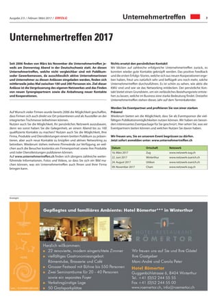 Ausgabe 2/3 / Februar / März 2017 / ERFOLG 7
Seit 2006 finden von März bis November die Unternehmertreffen je-
weils am Donnerstag Abend in der Deutschschweiz statt. An diesen
Unternehmertreffen, welche nicht vergleichbar sind mit Publikum-
soder Gewerbemessen, da ausschliesslich aktive Unternehmerinnen
und Unternehmer zu diesen Anlässen eingeladen werden, finden sich
mittlerweile jedes Mal zwischen 100 und 200 Personen ein. Ziel dieser
Anlässe ist die Vergrösserung des eigenen Netzwerkes und das Finden
von neuen Synergiepartnern sowie die Anbahnung neuer Kontakte
und Kooperationen.
Auf Wunsch vieler Firmen wurde bereits 2006 die Möglichkeit geschaffen,
dass Firmen sich auch direkt vor Ort präsentieren und als Aussteller an der
integrierten Tischmesse teilnehmen können.
Nutzen auch Sie die Möglichkeit, Ihr persönliches Netzwerk auszubauen,
denn wo sonst haben Sie die Gelegenheit, an einem Abend bis zu 100
qualifizierte Kontakte zu machen? Nutzen auch Sie die Möglichkeit, Ihre
Firma, Produkte und Dienstleistungen einem breiten Publikum zu präsen-
tieren, aber auch neue Kontakte zu knüpfen und aktives Networking zu
betreiben. Wiederum stehen mehrere Pinnwände zur Verfügung, an wel-
chen auch die Besucher kostenlos ein Firmenportrait sowie ihre Produkte
und /oder Dienstleistungen publizieren können.
Auf www.unternehmertreffen.ch finden sich übrigens zahlreiche weiter-
führende Informationen, Fotos und Videos, so dass Sie sich ein Bild ma-
chen können, was ein Unternehmertreffen auch Ihnen und Ihrer Firma
bringen kann.
Nichts ersetzt den persönlichen Kontakt!
Wir blicken auf zahlreiche erfolgreiche Unternehmertreffen zurück, es
konnten wieder gute Kontakte geknüpft werden. Das positive Feedback
und die ersten Erfolgs-Stories, welche sich aus neuen Kooperationen erge-
ben haben, freut uns natürlich sehr und beflügelt uns noch mehr, solche
Unternehmertreffen durchzuführen. Es ist schön zu sehen, wie aktiv die
KMU sind und wie sie das Networking entdecken. Der persönliche Kon-
takt bietet einen Grundstein, um ein verlässliches Beziehungsnetz entste-
hen zu lassen, welche im Business eine starke Bedeutung findet. Dreizehn
Unternehmertreffen stehen dieses Jahr auf dem Terminkalender.
Werden Sie Eventpartner und profitieren Sie von einer starken
Präsenz!
Wiederum bieten wir die Möglichkeit, dass Sie als Eventsponsor die viel-
fältigen Publikationsmöglichkeiten nutzen können. Wir haben ein beson-
ders interessantes Eventpackage für Sie geschnürt. Hier sehen Sie, was wir
Eventpartnern bieten können und welchen Nutzen Sie davon haben.
Wir freuen uns, Sie an unserem Event begrüssen zu dürfen.
Jetzt sofort anmelden unter: www.unternehmertreffen.ch
Unternehmertreffen 2017
Unternehmertreffen
Datum Ortschaft Netzwerk
16. März 2017 Zug www.netzwerk-zug.ch
22. Juni 2017 Winterthur www.netzwerk-zuerich.ch
24. August 2017 Uitikon www.netzwerk-zuerich.ch
09. November 2017 Cham ​www.netzwerk-zug.ch
Anzeigen
 