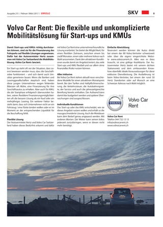 Ausgabe 2/3 / Februar / März 2017 / ERFOLG 9
Volvo Car Rent: Die flexible und unkomplizierte
Mobilitätslösung für Start-ups und KMUs
Damit Start-ups und KMUs richtig durchstar-
ten können, sind sie für die Finanzierung des
Fuhrparks auf flexible Lösungen angewiesen.
Dafür hat der Autovermieter Hertz zusam-
men mit Volvo Car Switzerland die Mobilitäts-
lösung «Volvo Car Rent» lanciert.
Ein Start-up steht oft vor der Situation, dass zu-
erst bewiesen werden muss, dass die Geschäft-
sidee funktioniert – und sich damit auch Um-
sätze generieren lassen. Wenn die Banken und
Leasinggesellschaften skeptisch sind, haben
diese jungen Unternehmen wegen fehlender
Bilanzen oft Mühe, eine Finanzierung für ihre
Geschäftsautos zu erhalten. Aber auch für KMU,
die die Startphase erfolgreich überwunden ha-
ben, wären flexiblere Finanzierungsmöglichkei-
ten oft die bessere Lösung als ein Kauf oder ein
mehrjähriges Leasing. Ein weiterer Faktor be-
steht darin, dass sich Unternehmen nicht an ein
Fahrzeug / eine Flotte binden wollen oder es im
Moment an der entsprechenden Liquidität für
die Beschaffung fehlt.
Flexible Lösung
Der Autovermieter Hertz und Volvo Car Switzer-
land haben dieses Bedürfnis erkannt und dafür
mitVolvoCarRenteineunternehmerfreundliche
Lösung erarbeitet. Sie bietet die Möglichkeit, für
einen flexiblen Zeitraum, zwischen einem bis
zwölf Monaten, einen oder mehrereVolvos nach
Wahl anzumieten. Dank den attraktiven Konditi-
onen wurde damit ein Angebot kreiert, das viele
Start-ups und KMU flexibel und vor allem ohne
finanzielles Risiko nutzen können.
Alles inklusive
Bei Volvo Car Rent stehen aktuell neun verschie-
dene Modelle für einen attraktiven Monatspreis
bereit. Bei den Tarifen sind Haftpflichtversiche-
rung, die Verkehrssteuer, die Autobahnvignet-
te, der Service und auch die jahreszeitgerechte
Bereifung bereits enthalten. Der Aufwand kann
damit klar budgetiert werden und spätere Über-
raschungen sind ausgeschlossen.
Individuelle Konditionen
Das Start-up oder das KMU entscheidet, wie sie
dieses Angebot nutzen wollen und erhält so die
massgeschneiderte Lösung. Auch die Mietdauer
kann dem Bedarf genau angepasst werden. Mit
anderen Worten: Der Mieter kann seinen Volvo
jederzeit zurückbringen, wenn er diesen nicht
mehr benötigt.
Einfache Abwicklung
Reserviert werden können die Autos direkt
bei einem der 80 Volvo-Vertreter schweizweit
oder über die eigens eingerichtete Websi-
te www.volvocarrent.ch. Alles was es dazu
braucht, ist eine gültige Kreditkarte. Der Au-
tovermieter Hertz bietet mit seinem dichten
Stationsnetz und dem umfassenden Know-
how ebenfalls ideale Voraussetzungen für diese
exklusive Dienstleistung. Die Auslieferung ist
beim Volvo-Vertreter, bei einem der rund 50
Hertz Standorten oder auf Wunsch an eine
Schweizer Adresse nach Wahl möglich.
Volvo Car Rent
Telefon 044 732 13 13
info@volvocarrent.ch
www.volvocarrent.ch
SKV
 