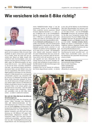 Ausgabe 6/7/8 / Juni, Juli, August 2017 / ERFOLG26
Wie versichere ich mein E-Bike richtig?
Fast jeder 20. Einwohner in der schönen Schweiz
gönnt sich ein modernes E-Bike. Als ersten Tipp
empfehle ich gleich einmal einen guten Helm
mit zu kaufen, damit der Kopf auch gut ge-
schützt wird. Manch ein Radler vergisst sehr
schnell die hohe Geschwindigkeit, wenn man
bequem und ohne grosses Schwitzen in die Pe-
dalen steigt. Die Wahrnehmungsflut mit dem
neuen Velo ist enorm – man sieht fast doppelt
so viel wie bei einem «normalen» herkömmli-
chen Velo – das wachsame Auge für die bewun-
dernswerte Natur und den Verkehr muss man
sich erst angewöhnen. Mit welcher Geschwin-
digkeit gefahren wird hängt von der Unterstüt-
zung der 2 E-Bike Varianten ab: es wird generell
unterschieden zwischen sog. schwachen E-Bi-
kes, die bis zu 25 Kilometer pro Stunde schnell
fahren dürfen (besonders geeignet für Perso-
nen, die der Fahrausweis entzogen wurde!) und
sog. starken E-Bikes, die bis zu 45 Kilometer pro
Stunde schnell fahren können. Nur jedes vierte
verkaufte E-Bike in der Schweiz gehört unter
die starke Version. Zum Glück – denn die Unfall-
statistik verheisst nicht’s erfreuliches – letztes
Jahr verunfallten mehr als 200 E-Bike Fahrer
schwer – vor allem in städtischen Gebieten.
Wie sieht die E-Bike Welt durch die Brille der
Versicherungen aus:
Die Versicherungen teilen die schwachen und
starken E-Bikes (Fahrräder bzw. Elektrofahr-
räder oder Elektromotorfahrräder mit Tret-
unterstützung bis max. 45 km / h) in 2 Katego-
rien auf. Punkto Haftung an Drittpersonen: Die
temporeichen Gefährte müssen zwingend vom
Strassenverkehrsamt eine gelbe Nummer am
Rahmen montieren und sind somit mit einer
Deckung von 100 Millionen CHF gegen Haft-
pflichtschäden obligatorisch versichert. Die
schwachen E-Bikes sind nicht beim Strassen-
verkehrsamt anzumelden – weil diese automa-
tisch bei allen Privathaftpflichtversicherungen
eingeschlossen sind. Die Deckungssumme bei
einem Haftpflichtschaden hängt 1:1 mit der
versicherten Summe in der Privathaftpflicht-
Police erwähnten Summe zusammen. Aktuell
kursieren folgende Varianten: 2, 3, 5 oder so-
gar 10 Millionen CHF in den Privathaftpflicht-
policen. Es lohnt sich die Summe auf mindes-
tens 5 Millionen zu aktualisieren, damit man
wieder up-to-date ist. Seit anfangs 2012 gilt in
der Schweiz keine Velo-Vignettenpflicht mehr.
Punkto Diebstahl und Beraubung ist in der ak-
tuellen Hausratpolice (oder die Kombivariante
Haushaltpolice) zu überprüfen, ob der einfache
Diebstahl auswärts bereits versichert ist und
natürlich mit welcher Summe abgedeckt – egal
ob 25 oder 45 km / h schnell – der Katalogpreis
ohne Zubehör zählt. Ansonsten riskieren Sie
bei einem Diebstahl (das Velo muss immer ab-
geschlossen sein, ansonsten zahlt die Versiche-
rung nicht’s!) nicht voll versichert zu sein, was
sehr ärgerlich sein kann. Überprüfen Sie die
richtige Deckung also bei Ihrem aktuellen Ver-
sicherer oder kontaktieren Sie ganz einfach uns.
Die NBZ arbeitet mit allen Versicherungen in der
Schweiz eng zusammen.
Zusätzlich kann für Ihr Zweirad ein umfassen-
der Schutz abgeschlossen werden – es könnte
Patrick G. Vollenweider
E-Bikes sind voll im Trend und begeistern sowohl jüngere wie ältere Radler.
ja sein, dass auf der Velotour um den Bodensee
oder beim Mountainbiken von Samnaun nach
Ischgl der E-Motor einfach nicht mehr will (au-
sser der Akku ist leer!) – was eine 24 Stunden
Pannenhilfe hervorruft, die europaweit gültig
ist. Das Bike muss Transportiert werden. Beim
abenteuerreichen Trip durch Wälder, Berge und
unzählige Trails kann das geschätzte E-Bike Be-
schädigt und/oder auch Zerstört werden infol-
ge eines Unfalls – Vandalen Schäden, Rechts-
schutz sind ebenso zu hinterfragen, ob diese
möglichen Gefahren abgedeckt werden sollen
– dies sind alles zusätzliche Bausteine, die man
für wenig Geld abschliessen kann.
Sehr gerne sind wir für Sie da – egal bei welcher
Versicherung Sie bereits versichert sind – wir
helfen Ihnen unverbindlich weiter, umso für
Ihre Bedürfnisse den passenden Versicherungs-
schutz zu finden.
NBZ – Neutrales Beratungszentrum
Versicherung Vermögen Vorsorge
Bösch 43, 6331 Hünenberg
Telefon 058 680 06 06
Telefax 058 680 06 08
office@nbz.ch, www.nbz.ch
Versicherung
 