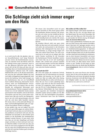 Ja, es wird eng für alle, die glauben, dass un-
ser Gesundheitswesen noch lange Rücksicht
auf jene nimmt, die Krankheitskosten verursa-
chen. Im wahrsten Sinne des Wortes zieht sich
die Schlinge immer enger zusammen, wenn es
um den gläsernen Menschen geht. Noch vor
einem Jahr rief der GCS dazu auf, dass man auf
freiwilliger Basis ein Krankheitskostenverhinde-
rungsprogramm aufbauen kann. Wir wurden
belächelt. Wie schon so oft. Bei den kantonalen,
wie auch bei den nationalen Wahlen hat man
mich dafür richtiggehend sogar abgestraft. Jetzt
kommt die Quittung. Schon bald zwingen uns
die Krankenkassen, dass wir uns hochoffiziell
durch ärztliche Betreuung überwachen lassen
müssen, wenn wir Krankheitskosten verursa-
chen. Dabei wird es nur logisch, dass aus dem
Resultat der vorliegenden Messungen auch
die Krankenkassen Prämien angepasst werden.
Vorbei ist es mit der Solidarität. Kranke werden
ganz konkret mehr bezahlen, weil sie die Kosten
verursachen und man das ja auch präzis nach-
weisen kann. Wer also raucht, wer übergewich-
tig ist, wer sich nicht genug bewegt, und und
und, der wird dann dafür bezahlen müssen.
Wir wissen, dass es schon jetzt jede Menge von
Apps und Kontrollmöglichkeiten gibt, um soge-
nannte Gesundheits-Sünder zu belangen.
Ist das wirklich, das, was wir wollen? Der GCS
wehrt sich ganz offen gegen ein solches Diktat..
Es darf doch nicht sein, dass nur noch die Gesun-
den profitieren. Es darf doch nicht sein, dass die
Solidarität von Gesunden zu den Kranken ganz
einfach an die Buchhalter der Krankenkassen
delegiert werden können. Es kann doch nicht
sein, dass wir mit dem Zeigefinger auf Kranke
zeigen und diese zu ihrem Leid auch noch sozi-
al schlechter stellen. Es darf nicht sein, dass wer
krank ist auch noch ausgegrenzt wird. Wo führt
das hin, wenn die Schuldzuweisung zum Alltag
wird. Der GCS wird das Problem ganz schnell zur
Ethikfrage machen..
Wir wissen, dass Gesundheit zuerst ein ganz
grosses Geschenk ist. Wir wissen genau woher
die Krankheiten (Kosten) kommen. Wir wissen,
wie sehr sich schon nur das Umfeld auf die Ge-
sundheit auswirkt. Wir wissen auch, dass nie-
mand freiwillig Krank sein möchte. Wir wissen,
dass die Starken die weniger Starken mit ziehen
können.
Als einzelner Mensch steht man ganz schön
hilflos da. Man kann sich nicht wehren. Und wer
sich wehrt, der wird juristisch in die Schranken
gewiesen. Wer Uebergewicht hat, kann das ja
nicht abstreiten. Ja, einige wenige mögen sich
über eine solche Praxis freuen. Sie sind ja ge-
sund und es ist mehr als nur belegt, dass eine
solche Rosskur kurzfristig für die Gesunden
die Krankenkassen Prämien bezahlbar machen
wird. Doch halt, das ist ein sehr kurzfristiges
Denken. Wie schnell kann jemand trotzdem
auch mal krank werden und die dann fehlende
Solidarität schmerzt dann ganz sicher, wenn
man unter den Kranken aufwacht.
Was macht der GCS?
Wir sind nicht gegen die modernste Technik.
Messgeräte, die uns Informationen zur Gesund-
heit geben, die brauchen wir. Die gibt es. Die
haben wir. Aber wir wollen alles ohne Zwang,
absolut freiwillig. Bei uns soll es nicht Druck aus-
lösen. Bei uns muss es doch unbedingt Spass
machen. Und, wenn wir den GCS einmal mehr
mit dem TCS vergleichen, dann verstehen sie,
dass der TCS mit 1.6 Mio Mitgliedern bereits auf
das kleinste Fehlverhalten der Auto Industrie
sofort zugunsten der Autofahrer korrigierend
einwirken würde. Genauso wollen wir mit aller
Kraft des GCS das bestmögliche Gesundheits-
wesen. Gemeinsam kann man die Probleme
lösen.
Was wollen wir? Was wollen Sie?
Den eigenen Körper unter bester Kontrolle ha-
ben. Jeder, frei für sich, mit dem Besten was
der Markt bietet. Wir sind nicht Theoretiker. Wir
zeigen auch den Weg zum Ziel. Versuchen Sie
es und werden Sie Teil der Lösung. Als Beispiel:
Helo, die absolute Weltneuheit.
Helo ist kein gewöhnliches Armband wie man
dies von Fitbit, Garmin oder anderen Herstellern
kennt. Helo kann 24/7 getragen werden und ist
eine Echtzeit-Gesundheits-Überwachung und
ein Krankheitsvorhersagesystem. In Real-Time
kann Helo die Vitalität überwachen und zeich-
net alle wichtigen Daten auf, um die Gesundheit
und den Lebensstil entscheidend zu verbessern,
was zu einer besseren Gesundheit und einem
besseren körperlichen Zustand führt. Und, Helo
kann noch viel mehr. Klicken Sie sich ein und tun
Sie den Schritt, um allen diesen einen Schritt
voraus zu sein. Streifen Sie die Angst vor dem
gläsernen Menschen ab. direkt über dieWebSite
www.heloglobal.ch. Helo ist nicht im Fachhan-
del erhältlich
Bedenken Sie, wenn eine Person eine Aussage
macht, dann ist das nicht das gleiche, wie wenn
1000 Menschen auf immer das gleiche Resultat
kommen. Da können nicht alle falsch liegen. Als
GCS Mitglied wollen wir, dass Sie profitieren.
Wer kann es tun, wenn wir es nicht tun?
Josef Rothenfluh, Präsident des GCS und SKV
Gesundheitsclub Schweiz (GCS)
Postfach 377, 2543 Lengnau
Telefon 032 652 22 26
www.gesundheitsclub.ch
Josef Rothenfluh, Präsident SKV
Technische Daten
Batterie
120 mAh Lithium
CPU
TOSHIBA ApP LiteFrequenz
125 Hz
Abmessungen
2.5 x 4 x 1.2cm
Gewicht
103 gr
Unbeschränkte AufzeichnungszeitKontinuierliche Aufnahme für alle Messungen.
Unbeschränkter SpeicherplatzAlle Ihre Daten werden unbegrenzt gespeichert.
Helo LX ist nicht im Fachhandel erhältlich sondern nur über das Internet.
Bestellen Sie JETZT Ihre Helo LX direkt online bei:
Heloglobal.ch
Roland M. Rupp
Eschenring 13, 6300 Zug
Telefon 079 646 58 05
www.heloglobal.ch/SKV
Befolgen Sie Tipps und Vorschläge, um Ihre Vitalität zu verbessern – Tag für
Tag. Je mehr Zeit Sie mit Ihrer HELO an Ihrem Handgelenk verbringen, desto
mehr Vorschläge und Verbesserungen erhalten Sie.Jeder Tag ist ein Schritt mehr zu einer besserenLebensqualität.
Der Helo Pro Plan – für Sie gemacht
Gratis
Helo Pro PlanAufnahmezeit
30 Tage UnbegrenztLieftime Speicherung –
JaWeCare
1 Person 20 PersonenSOS-Funktion
1 Person 3 PersonenGuardian
–
JaLife Oracle
Standard
Personalisiert
Erhalten Sie eine komplette Bioanalysefür Ihr Bio-Profil. Helo kann dank demOpen API um Drittanbieter-Pluginserweitert werden und erhält so laufendneue Funktionen.
* Demnächst verfügbar
Im Armband integriert sind zusätzlich Germa-niumsteine mit 99.99% Reinheit. Die Vorteilevon Germanium geniessen täglich tausendeAnwender. Testen Sie es selbst und Sie werdendie Wirkung besser verstehen.
Erweitern Sie Ihre Helo durch mehr
Möglichkeiten durch den Pro Plan.
Puls
Atmung
Blutdruck
ECG/EKG
Schritte
Distanz
Kalorien
Energie
Schlaf
Leichtschlaf
Tiefschlaf
Aufgewacht
Ab Q4/2017:
O2 Blutsauerstoff
Blutalkohl
Blutzucker
powered by
Mit einem Klick können Sie eine SOS* Nachricht an
die in Ihrer HELO App hinterlegten Kontakte senden.
Erfassen Sie bis zu 3** Personen, welche per SMS,
Anruf und App-to-App informiert werden, falls Sie in
Schwierigkeiten sind. Doppelklicken Sie einfach auf den
Knopf an der Seite Ihrere Helo und Hilfe wird avisiert.
* Erfordert HELO gepaart mit einem Smartphone oder Tablet
mit aktiver Datenverbindung und verfügbarem GPS-Signal
** erfordert HELO Pro Plan oder Loyalty Programm
... Dabetiker und Leute welche auf Ihren
Blutzuckerspiegel achten müssen
... Personen mit zu hohem oder zu tiefem Blutdruck
... Leute mit Herz-Kreislaufbeschwerden
... Leute mit Schlafapnoe
... Leute mit unregelmässiger Herzfrequenz
... Leute, welche gerne informiert sein möchten wie es um
den Gesundheitszustand der Eltern/Angehörigen steht
... Eltern, welche Ihre Kinder besser schützen möchten
... gesundheitsbewusste Personen
Ideal für...
Die Helo App zeigt Ihnen alle Ergebnisse und
Messwerte schnell und übersichtlich. Zu allen
Messwerten sind viele weitere Tipps, Erklärun-
gen und Informationen abrufbar. Überwachen und überprüfen Sie die
Bio-Parameter Ihrer Liebsten aus der Ferne*.
WeCare erlaubt es, auf Knopfdruck den Ge-
sundheitszustand Ihrer Eltern, Freunde und
Liebsten aus der Ferne zu überprüfen. Das ist
wahrer Seelenfrieden.
* Benötigt Helo gepaart mit einem Smartphone oder Tablet, aktiver
Datenverbindung und aktivem GPS-Signal
Jetzt zum
Einführungspreis
von nur
CHF 320.–
Helo bietet Ihnen eine einzigartige Funktion: Alarmierung der
von Ihnen hinterlegten Kontakte durch SMS und In-App-Nach-
richten, wenn Ihre Messwerte zu hoch oder zu niedrig sind.
* Erfordert HELO gepaart mit einem Smartphone oder Tablet, aktiver Datenverbindung
und aktivem GPS-Signal.
Überwachen Sie den Gesundheitszu-
stand von bis zu 20 Personen. Holen
Sie Hilfe, wenn Sie in Schwierigkeiten
sind mit der SOS Funktion. Definieren
Sie, wer benachrichtigt werden soll,
wenn Ihre Messwerte nicht innerhalb
Ihrer üblichen Grenzen sind.
Vertriebspartner willkommen.
Rufen Sie mich an
Ausgabe 6/7/8 / Juni, Juli, August 2017 / ERFOLG42 Gesundheitsclub Schweiz
Die Schlinge zieht sich immer enger
um den Hals
 