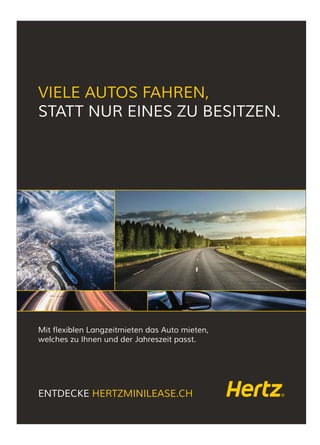 VIELE AUTOS FAHREN,
STATT NUR EINES ZU BESITZEN.
ENTDECKE HERTZMINILEASE.CH
Mit flexiblen Langzeitmieten das Auto mieten,
welches zu Ihnen und der Jahreszeit passt.
 