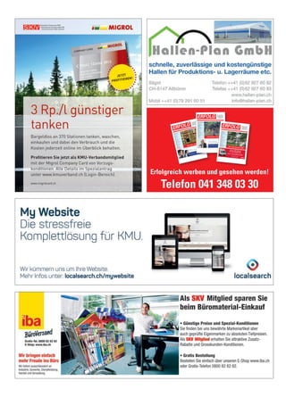 Erfolgreich werben und gesehen werden!
Telefon 041 348 03 30
Schwe
izerisc
her KMU
Verba
nd
Urabs
timmu
ng
4
Untern
ehmer
treffen
2016
5
Steue
rn
Chanc
en und Tücke
n
6
Social
Media
Übers
etzung
en
9
Kolum
ne
Online
-Konto
eröffn
ung
10
Busin
ess
Storyt
elling
13
Versic
herun
g
Versic
herun
gs-Che
ck KMU
15
Kranke
nkasse
n Prämie
n
16
Gesun
dheit
IQAir
Luftre
inigun
g
17
Stress
spirale
19
Gesun
dheits
club Schwe
iz
Kranke
nkasse
n Prämie
n
21
Kolum
ne
Leitbil
der
23
Gewe
rbe und Indus
trie
Trocke
nlegun
gen
24
Neue
Gesch
äftsid
ee
Komp
etente
Beratu
ng
25
Bucht
ipp
Touch
.Point.
Sieg
26
Mehrw
ertpa
rtner
Günst
iger Einkau
fen
27
Veran
staltu
ngen
28
Aus- und Weite
rbildu
ng
29
Num
mer
5 • Mai
2016
• 10. Jahr
gang
• Preis
CHF
3.90
• www
.netz
werk
-verl
ag.ch
• AZB
6300
Zug
ERFOLG
Die starke Zeitung
für Selbstständige,
Unternehmer und
Existenzgründer
Ofﬁzielles Organ des Schweizerischen KMUVerbandes
Günstiger einkaufen
Factoring –
Unternehmensﬁnanzierung mit Weitblick
GRENK
EFACT
ORING
AG – GRENK
E Franch
ise –
Schweizerischer KMU Verband
Einfachere Zahlungsverarbeitung 4
Die Promote in Yaoundé (Kamerun) 5
KMU Umfrage 2016 7
Strategie
Neue Kunden gewinnen 11
Studie im Auftrag der Stiftung
Strategiedialog21 16
Betriebsorganisation
Die neue ISO Norm 12
Finanzierung
KMU-Finanzierung 15
Die Finanzierungsalternative 33
Crowdlending finanziert
Kinderfahrrad Projekt 41
Interview
Heinz Loosli, CEO Feintool 18
Rechtsberatung
Kulanz 21
Der Vorsorgeauftrag 29
Marketing
Bedürfnisse von KMU 22
Versicherung
Minus-Rendite: So uninteressant
sind Bundesobligationen 23
Swissness
Chance für Schweizer KMU 27
Neue Geschäftsidee
Mobilität bei Füherausweis-Entzug 31
Energiepolitik
Auf der Zielgeraden 34
Kolumne
Pokémon Go 35
Gesundheit
Der Schlüssel zum Erfolg
heisst Resilienz 40
Nummer 9 • September 2016 • 10. Jahrgang • Preis CHF 3.90 • www.netzwerk-verlag.ch • AZB 6300 Zug
ERFOLG
Die starke Zeitung
für Selbstständige,
Unternehmer und
Existenzgründer
Ofﬁzielles Organ des Schweizerischen KMU Verbandes
Auch Winzer sind KMU
Einfach erfolgreich!
Leasing leicht gemacht
GRENKELEASING AG · Schaffhauserstrasse 611 · 8052 Zürich
Telefon: +41 44 36560-00 · Telefax: +41 44 36560-11
E-Mail: service@grenke.ch · Internet: www.grenkeleasing.ch
Schweizerisc
her KMU VerbandSKV Think Tank
4
Willkommen
in Ghana!
6
Swissness in China
24Unternehme
rtreffen
Einladung nach Schönenwer
d 5Steuern
Unternehme
nssteuerrech
tsreform 8Rechtsberat
ung
Rechtsdienst
9Kolumne
Auch ein Zoo ist ein KMU
10Büroorganis
ation
Schweizer Software
13Gesundheits
club SchweizQuerdenker
14Gesundheit
Pflege und Betreuung
16Gesund und fit am Arbeitsplatz
17Ruhe bewahren
19Marketing
Risiko für Zahlungsaus
fälle
20Managemen
t
Hochwertige
Übersetzung
en 21Versicherun
g
Keine Panikverkäuf
e!
22Haftpflichtfä
lle
23Swissness
Einziger Fahrradherst
eller
27Fahnen sind Schweizer Sache
29Beste Matratzen und Bettwaren
31Filz in allen Formen
32Projektman
agement
Fachübersetz
ungen von Profis 39
Nummer
7/8 • Juli /August 2016 • 10. Jahrgang
• Preis CHF 3.90 • www.net
zwerk-ver
lag.ch • AZB 6300 Zug
ERFOLG Die starke Zeitung
für Selbstständige,
Unternehmer und
Existenzgründer
Ofﬁzielles Organ des Schweizerischen KMU Verbandes
Ab in den Sommer 2016
Bis zu 20% Rabattfür SKV-Mitglieder.
Auch auf Nutzfahrzeuge!
Jetzt hier buchen:www.avis.ch/skv
 