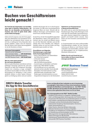 Ausgabe 11/12 / November / Dezember 2017 / ERFOLG34
Buchen von Geschäftsreisen
leicht gemacht !
Der Trend bei der Organisation von Geschäfts-
reisen geht in Richtung «Online-Buchen». Oft
hören wir von Reisenden und Buchenden in
Assistenz «das mach ich gleich direkt selber
auf der Airline Homepage.»
Dabei wird oft vergessen, dass die Firma gegen-
über ihren Mitarbeitern eine gesetzliche Fürsor-
gepflicht hat und jederzeit wissen müsste, wo
sich ihre, in Auftrag der Firma, Reisenden denn
gerade aufhalten. Zudem wird oft vergessen,
dass die Airlines meist höhere Buchungsgebüh-
ren als die Reisebüros erheben.
Ein kurzer Preisvergleich:
Gebucht auf der Homepage
einer Schweizer Airline CHF 30.00/Ticket
Gebucht auf dem Online Buchungstool
von FIRST Business Travel CHF 25.00/Ticket
Was tun, wenn etwas passiert?
Wo sind meine Mitarbeiter?
WenneinjederMitarbeiterseineReisenaufeiner
beliebigen Homepage gebucht hat, wird eine
Übersicht im Falle eines Ereignissen (Anschlag,
Unglück etc.) schwierig, ja sogar unmöglich.
Aus diesem Grund stellen wir Firmen ein Online
Buchungstool zur Verfügung, in dem erstens
sämtliche Airlines in einem System (Preisver-
gleich) zur Verfügung stehen und zum zweiten
sämtliche Buchungen bei uns im Buchungssys-
tem landen. Im Falle eines unvorhergesehenen
Ereignisses filtern wir innert Minuten alle be-
troffenen Buchungen und kontaktieren umge-
hend Firmen und/oder Reisende.
Sie als Firma, mit der Fürsorgepflicht gegenüber
den Mitarbeitern, haben somit jederzeit die Si-
cherheit, dass Sie schnell und effizient wissen,
wo sich Ihre Reisenden befinden und ob Mit-
arbeiter Ihrer Firma betroffen sind. Selbstver-
ständlich stehen wir auch bei Streiks und Flug-
planänderungen proaktiv zur Seite.
Sie profitieren von folgenden
Dienstleistungen zu günstigen
Online Buchungskonditionen:
• Neues, übersichtliches und selbsterklären-
des Online Buchungstool
• 24 Stunden Service
• Kleines, persönliches Team,
alles Geschäftsreisespezialisten
• Auswertungen zu Reisedaten und Kosten
• Eigene App «FIRST Mobile Traveller»
Sie sind jederzeit mit uns verbunden,
jederzeit auf dem aktuellen Stand (aktuelle
Reisepläne, Push Informationen zu Flug-
planänderungen, Verspätungen, Gate
Änderungen und Informationen zu unvor-
hergesehenen Ereignissen an der Destination)
Optimieren von Finanzprozessen
in Bezug auf Geschäftsreisen
Wie schön wäre es, wenn die Abrechnung von
Reiseleistungen (Flug, Hotel, Mietwagen) nicht
mehr über die individuellen Spesenabrechnun-
gen jedes einzenen abgerechnet, eingereicht,
geprüft und bezahlt werden müssten. Dazu
bieten wir eine innovative und kostenfreie Lö-
sung an.
In Zusammenarbeit mit einem professionellen
Finanzdienstleister erhalten Sie eine Sammel-
rechnung pro Monat, je nach Wunsch bereits
vorkontiert mit Kostenstellen und/oder weite-
ren Referenzfeldern wie z.B. Projektnummern,
Mitarbeiter Referenzen etc.
Melden Sie sich noch heute bei uns !
Gerne stellen wir Ihnen unsere Dienstl-
eistungen persönlich vor.
FIRST Business Travel Suisse
TUI Suisse Retail Ltd.
sandro.tanghetti@first-bt.ch
Telefon 044 455 46 80
www.first-business-travel.ch
Immer und überall auf dem Laufenden zu sein ist heutzutage
unumgänglich. Daher bieten wir Ihnen einen kostenlosen mobilen
Reiseplan für BlackBerry und Smartphones an – den FIRST® Mobile
Traveller. Mit diesem Service haben Sie alle relevanten Informa-
tionen zu Ihrer gebuchten Reise immer vor Ort zur Hand.
Das Leistungsspektrum des FIRST® Mobile Traveller
• Detaillierte Informationen zu Flugzeiten, Abflugterminals,
• Hotel- und Mietwagendaten, Buchungscodes und Ticketnummern
• Versand eines PDF-Dokuments mit Länderinformationen vor Abreise
• Push-Funktion: sofortige Benachrichtigung bei Änderungen
• im Reiseplan und bei sicherheitsrelevanten Ereignissen
(Gatewechsel, Verspätung, Naturkatastrophen, Terrorismus,
Streiks, Demonstrationen o. ä.)
• Online Check-in, Abruf des DB Bahn Onlinecodes
• Weltweite Notrufnummern, Routing zu Flughäfen
• Darstellung von Hoteladressen in landestypischen Schriftzeichen
zur Orientierung und Kommunikation vor Ort
• Währungsrechner mit tagesaktuellen Wechselkursen,
Wettervorhersagen für alle Reiseziele
• Verbindung per Direktwahlfunktion oder Mailformular mit Ihrem
betreuenden FIRST Business Travel Büro
FIRST® Mobile Traveller
Die App für Ihre Geschäftsreise
Reisen
 