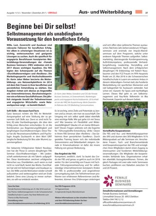 Ausgabe 11/12 / November / Dezember 2017 / ERFOLG 37
Beginne bei Dir selbst!
Selbstmanagement als unabdingbare
Voraussetzung für den beruﬂichen Erfolg
Aus- und Weiterbildung
Wille, Lust, Zuversicht und Ausdauer sind
relevante Faktoren für beruflichen Erfolg.
Vor allem in schwierigen Situationen ist es
wichtig, weiterzumachen und geeignete
Lösungen zu suchen. Auch die spezifisch für
engagierte Berufsfrauen konzipierten Wei-
terbildungs-Veranstaltungen der «Female
Business Seminars» (FBS) widmeten sich in
2017 diesen wichtigen Aspekten. Die FBS
legten den Schwerpunkt auf die Themen
«Durchhaltevermögen» und «Resilienz». Die
Marketingexpertin und Hochschuldozentin
Dr. Karin Jeker Weber lancierte die Weiter-
bildungs- uns Netzwerkplattform im 2014
mit dem Ziel, Frauen in ihrer beruflichen und
persönlichen Entwicklung zu stärken. Das
Angebot richtet sich ebenso an Angestellte
wie Unternehmerinnen, Berufseinsteigerin-
nen wie erfahrene Geschäftsfrauen. Die jähr-
lich steigende Anzahl der Teilnehmerinnen
und engagierter Wirtschafts- sowie Netz-
werkpartner zeigt – es besteht Bedarf.
Soft Skills – die neuen hard facts
Ganz bewusst richten die FBS ihr Weiterbil-
dungsangebot auf eine Stärkung der so ge-
nannten Soft Skills aus. Denn es sind nicht Ta-
lent, IQ oder Startbedingungen, die über den
Erfolg eines Menschen entscheiden. Es ist die
Kombination aus Begeisterungsfähigkeit und
langfristigem Durchhaltevermögen. Diese The-
se hat die Neurowissenschaftlerin und Psycho-
login Angela Duckworth in dem Wort GRIT
(englische Bedeutung für Biss oder Mumm) zu-
sammengefasst.
Der bekannte Erfolgstrainer Robert Nussbau-
mer hat die These in seinem diesjährigen FBS
Seminar «Durchhaltevermögen – Mit Leiden-
schaft weiterkommen als mit Talent» aufgegrif-
fen. Diese Kombination zeichnet erfolgreiche
Menschen aus. Dranbleiben, auch wenn es mal
nicht so rund läuft, lautet das Motto. Durchhal-
ten hat viel mit Stehvermögen und Ausdauer zu
tun. Der Wille und die Motivation wieder schnell
aufzustehen und weiterzugehen wird am Ende
belohnt. Denn eine Lösung ist immer vorhan-
den, sie will nur entdeckt werden.
Es ist wichtig, seine Ziele und Potentiale zu ken-
nen und zu wissen, wie man sie ausschöpft. Der
Umgang mit sich selbst spielt dabei ebenfalls
eine wichtige Rolle. Wie gut gehe ich mit Stress
um? Wie beweise ich Flexibilität und Wider-
standsfähigkeit? Glaube ich an meine Wirksam-
keit? Diesen Fragen widmete sich die Expertin
für Führungskräfte-Entwicklung Ulrike Clasen
in ihrem FBS Seminar über «Resilienz – Das Ge-
heimnis Ihrer persönlichen Exzellenz». Durch
gezieltes Training lassen sich die individuelle
Stressresistenz und Belastbarkeit steigern. Ge-
rade in Krisensituationen ist dafür die innere
Haltung von grosser Bedeutung.
Das Angebot der FBS
Kompetent, weiblich, stark: So lautet das Cre-
do der FBS und genau so geht es auch im 2018
weiter. Für den Lernerfolg von Frauen mit Fach-
oder Führungsverantwortung und für selbst-
ständige Unternehmerinnen konzipiert, finden
die FBS in professioneller und angenehmer
Lernumgebung statt. Die Teilnehmerinnen pro-
fitieren von erfahrenen Referentinnen und Re-
ferenten, können ihre Erfahrungen einbringen
und sich offen über zahlreiche Themen austau-
schen.NächstesJahrstehenwiederum10Tages-
seminare und erstmals vier Impuls-Abend-
seminare auf dem Programm, welche unter
anderem folgende Themen aufgreifen: Selbst-
marketing, überzeugende Kundengewinnung,
Auftrittskompetenz, professionelle Verhand-
lungsführung, Leadership, Storytelling und
Selbstmanagement. Nach dem erfolgreichen
diesjährigen FB Erlebnistag mit Robert Nuss-
baumer und den FCZ Frauen im FIFA Hauptsitz
findet am 25. Mai 2018 in der Schweizerischen
Hotelfachschule in Luzern ein weiterer Anlass in
diesem «lebendigen» Format statt, das fundierte
Weiterbildung mit sportlichen Elementen und
viel Gelegenheit für Austausch verbindet. Fast
schon ein «Garant» für Spass und nachhaltiges
Lernen. Dieses Mal geht es um Selbstma-
nagement und Key-Note Referentin ist Ilka
Piechowiak, Expertin auf diesem Gebiet.
Vorteilhafte Kooperationen
Die FBS sind Aus- und Weiterbildungspartner
des SKV und räumen den SKV-Mitgliedern 10 %
Bildungsrabatt auf alle Seminare ein. Verschie-
dene Frauen-, Fach- und Branchenverbände
sind Kooperationspartner der FBS und ermögli-
chen ihren Mitgliedern damit einen Zugang zu
interessanten und fundierten Weiterbildungs-
veranstaltungen. Die Mitglieder der kooperie-
renden Verbände bzw. Organisationen erhal-
ten ebenfalls Vorzugskonditionen. Firmen, die
gleich Packages mit zwei oder mehr Seminaren
buchen, profitieren von Rabatten zwischen 10
und 20 Prozent.
Detailinformationen und Anmeldungen
Female Business Seminars
Limmatfeld-Strasse 20 · 8953 Dietikon
Telefon 044 740 12 12
office@femalebusinessseminars.ch
www.femalebusinessseminars.ch
Dr. Karin Jeker Weber, Gründerin und CEO der Female
Business Seminars, ist Unternehmerin, Marketingex-
pertin und engagierte Hochschuldozentin. 2016 erhielt
sie von der HWZ die Auszeichnung «Beste Dozentin»
im Rahmen des CAS Marketing Communications.
Save the Date
Female Business Erlebnistag am 25. Mai 2018 rund um
das Thema «Selbstmanagement» in der Schweizerischen
Hotelfachschule in Luzern. Key Note Referentin zum
Thema ist Ilka Piechowiak.
Anmeldung unter:
www.femalebusinessseminars.ch/erlebnistag 2018
Das FBS Programm 2018:
10 Tagesseminare
4 ergänzende Impuls-Abendseminare
Weitere Informationen zu den einzelnen Seminaren
und dem FB Erlebnistag finden Sie hier:
www.femalebusinessseminars.ch
 