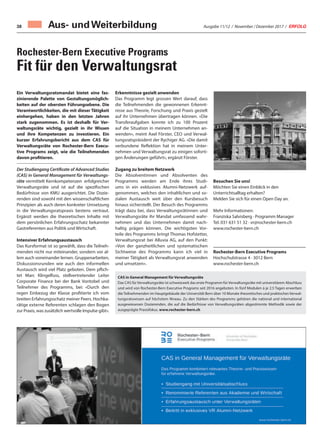 Ausgabe 11/12 / November / Dezember 2017 / ERFOLG38 Aus- und Weiterbildung
Rochester-Bern Executive Programs
Fit für den Verwaltungsrat
Ein Verwaltungsratsmandat bietet eine fas-
zinierende Palette von Gestaltungsmöglich-
keiten auf der obersten Führungsebene. Die
Verantwortlichkeiten, die mit dieser Tätigkeit
einhergehen, haben in den letzten Jahren
stark zugenommen. Es ist deshalb für Ver-
waltungsräte wichtig, gezielt in ihr Wissen
und ihre Kompetenzen zu investieren. Ein
kurzer Erfahrungsbericht aus dem CAS für
Verwaltungsräte von Rochester-Bern Execu-
tive Programs zeigt, wie die Teilnehmenden
davon profitieren.
Der Studiengang Certificate of Advanced Studies
(CAS) in General Management für Verwaltungs-
räte vermittelt Kernkompetenzen erfolgreicher
Verwaltungsräte und ist auf die spezifischen
Bedürfnisse von KMU ausgerichtet. Die Dozie-
renden sind sowohl mit den wissenschaftlichen
Prinzipien als auch deren konkreter Umsetzung
in die Verwaltungsratspraxis bestens vertraut.
Ergänzt werden die theoretischen Inhalte mit
dem persönlichen Erfahrungsschatz bekannter
Gastreferenten aus Politik und Wirtschaft.
Intensiver Erfahrungsaustausch
Das Kursformat ist so gewählt, dass die Teilneh-
menden nicht nur miteinander, sondern vor al-
lem auch voneinander lernen. Gruppenarbeiten,
Diskussionsrunden wie auch den informellen
Austausch wird viel Platz geboten. Dem pflich-
tet Marc Klingelfuss, stellvertretender Leiter
Corporate Finance bei der Bank Vontobel und
Teilnehmer des Programms, bei: «Durch den
regen Einbezug der Klasse profitierte ich vom
breiten Erfahrungsschatz meiner Peers. Hochka-
rätige externe Referenten schlagen den Bogen
zur Praxis, was zusätzlich wertvolle Impulse gibt».
Erkenntnisse gezielt anwenden
Das Programm legt grossen Wert darauf, dass
die Teilnehmenden die gewonnenen Erkennt-
nisse aus Theorie, Forschung und Praxis gezielt
auf ihr Unternehmen übertragen können. «Die
Transferaufgaben konnte ich zu 100 Prozent
auf die Situation in meinem Unternehmen an-
wenden», meint Axel Förster, CEO und Verwal-
tungsratspräsident der Rychiger AG. «Die damit
verbundene Reflektion hat in meinem Unter-
nehmen und Verwaltungsrat zu einigen soforti-
gen Änderungen geführt», ergänzt Förster.
Zugang zu breitem Netzwerk
Die Absolventinnen und Absolventen des
Programms werden am Ende ihres Studi-
ums in ein exklusives Alumni-Netzwerk auf-
genommen, welches den inhaltlichen und so-
zialen Austausch weit über den Kursbesuch
hinaus sicherstellt. Der Besuch des Programms
trägt dazu bei, dass Verwaltungsrätinnen und
Verwaltungsräte ihr Mandat umfassend wahr-
nehmen und das Unternehmen damit nach-
haltig prägen können. Die wichtigsten Vor-
teile des Programms bringt Thomas Hofstetter,
Verwaltungsrat bei Alluvia AG, auf den Punkt:
«Von der ganzheitlichen und systematischen
Sichtweise des Programms kann ich viel in
meiner Tätigkeit als Verwaltungsrat anwenden
und umsetzen».
CAS in General Management für Verwaltungsräte
Das CAS für Verwaltungsräte ist schweizweit das erste Programm für Verwaltungsräte mit universitärem Abschluss
und wird von Rochester-Bern Executive Programs seit 2016 angeboten. In fünf Modulen à je 2.5 Tagen erwerben
die Teilnehmenden im Hauptgebäude der Universität Bern über 10 Monate theoretisches und praktisches Verwal-
tungsratswissen auf höchstem Niveau. Zu den Stärken des Programms gehören die national und international
ausgewiesenen Dozierenden, die auf die Bedürfnisse von Verwaltungsräten abgestimmte Methodik sowie der
ausgeprägte Praxisfokus. www.rochester-bern.ch
Besuchen Sie uns!
Möchten Sie einen Einblick in den
Unterrichtsalltag erhalten?
Melden Sie sich für einen Open Day an.
Mehr Informationen:
Franziska Salvisberg · Programm Manager
Tel. 031 631 51 32 · vr@rochester-bern.ch
www.rochester-bern.ch
Rochester-Bern Executive Programs
Hochschulstrasse 4 · 3012 Bern
www.rochester-bern.ch
 