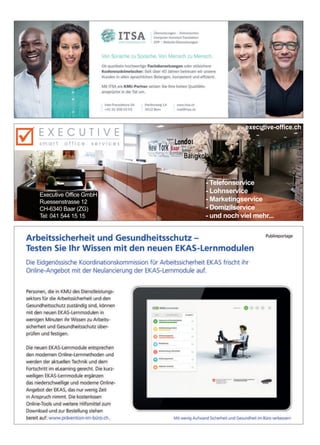 Anzeigen
- Telefonservice
- Lohnservice
- Marketingservice
- Domizilservice
- und noch viel mehr...
Executive Office GmbH
Ruessenstrasse 12
CH-6340 Baar (ZG)
Tel: 041 544 15 15
executive-office.ch
C
M
Y
CM
MY
CY
CMY
K
 