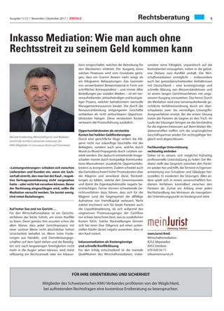 Ausgabe 11/12 / November / Dezember 2017 / ERFOLG 5Rechtsberatung
Inkasso Mediation: Wie man auch ohne
Rechtsstreit zu seinem Geld kommen kann
Michele Imobersteg, Wirtschaftsjurist und Mediator
vertritt die rechtlich relevanten Interessen der
KMU-Mitglieder im Grossraum Basel und Ostschweiz
«Leistungsstörungen» schieben sich zwischen
Lieferanten und Kunden ein, wenn ein Sach-
verhalteintritt,denmanbeiderKauf-,respek-
tive Vertragsvereinbarung nicht vorgesehen
hatte – oder nicht hat vorsehen können. Bevor
der Rechtsweg eingeschlagen wird, sollte die
Mediation versucht werden. Sie kostet wenig.
Und rettet Beziehungen.
Auf hoher See und vor Gericht …
Für den Wirtschaftsmediator ist ein Gerichts-
verfahren der letzte Schritt, um einen Konflikt
zu lösen. Denn gemäss ihm wussten schon die
alten Römer, dass jeder Gerichtsprozess mit
einer seriöser Weise nicht abschätzbar hohen
Unsicherheit behaftet ist. Wenn hohe Forde-
rungen aus Handels- und Dienstleistungsge-
schäften auf dem Spiel stehen und die Beteilig-
ten sich nach langwierigen Streitigkeiten nicht
mehr in die Augen sehen können, wird meist
reflexartig ein Rechtsanwalt oder ein Inkasso-
sondere seine Fähigkeit, unparteiisch auf die
Kontrahenten einzugehen, indem er die gebot-
ene Distanz zum Konflikt einhält. Die Wirt-
schaftsmediation ermöglicht – insbesondere
auch bei grenzüberschreitenden Verhältnissen
mit Deutschland – eine kostengünstige und
schnelle Klärung von Missverständnissen und
ist einem langen Gerichtsverfahren mit unge-
wissem Ausgang vorzuziehen. Das heisst: Durch
die Mediation wird eine nervenaufreibende ge-
richtliche Verfahrensordnung durch ein über-
schaubares zwei- bis vierstufiges Lösungsfin-
dungsverfahren ersetzt. Bei der ersten Sitzung
treten die Parteien als Gegner an den Tisch. Im
Laufe der Sitzungen bringen sie das Verständnis
für die eigenen Interessen auf. Beim letzten Me-
diationstreffen treffen sich die ursprünglichen
Geschäftspartner wieder. Ein rechtsgültiger Ver-
gleich wird abgeschlossen.
Fachkundige Unterstützung
rechtzeitig einholen
Daher ist es ratsam, sich möglichst frühzeitig
professionelle Unterstützung zu holen: Der Me-
diator stellt das Gespräch zwischen den Partei-
en wieder her und hilft, die Termine in Eigenver-
antwortung von Schuldner und Gläubiger her-
zustellen. Er moderiert die Sitzungen. Alles an-
dere spielt sich in einem wissenschaftlich fun-
dierten Verfahren kontrolliert zwischen den
Parteien ab. Zumal am Anfang einer jeden
Rechtshandlung das Vertrauen als massgeben-
der Orientierungspunkt im Vordergrund steht.
meinJurist KmG
Wirtschaftsmediation
8252 Altparadies
8953 Dietikon
079 430 50 71
info@meinJurist.ch
büro eingeschaltet, welches die Betreibung für
den Mandanten einleitet. Der Ausgang eines
solchen Prozesses wird vom Grundsatz getra-
gen, dass ein Gramm Beweis mehr wiegt als
ein Kilogramm Behauptungen. Das Sammeln
von verwertbarem Beweismaterial in Form von
schriftlicher Korrespondenz – und immer öfter
Bestellungen per sozialen Medien – ist ein ner-
venaufreibender, zeitaufwändiger und kostspie-
liger Prozess, welcher betriebsintern wertvolle
Managementressourcen bindet. Die durch die
Ressourcenbindung entgangenen Geschäfte
verbleiben als nicht verbuchbaren Opportuni-
tätskosten hängen. Diese versteckten Kosten
verteuern die Prozessführung zusätzlich.
Opportunitätskosten als versteckte
Kosten bei heiklen Geldforderungen
Durch eine gerichtliche Klage verliert die Klä-
gerin nicht nur zukünftige Geschäfte mit der
Beklagten, sondern auch jene, welche durch
Mund-zu-Mund-Propaganda durch Letztere ver-
eitelt werden. Der dadurch entstehende Image-
schaden müsste durch kostspielige Kommunika-
tions-Massnahmen (zusätzliche Opportunitäts-
kosten) zu kompensieren. Zudem schwebt auch
dasDamoklesschwerthoherProzesskostenüber
der Klägerin und veranlasst diese, Rückstel-
lungen zu bilden, welche den Gewinnausweis
und damit die Eigenkapitalrendite negativ be-
einträchtigen. Ferner können schwebende Ge-
richtsverfahren dazu führen, dass sich für die
Klägerin (und die Gegenpartei) die allfällige
Aufnahme von Fremdkapital verteuert. Nicht
zuletzt erschwert sich für beide Parteien auch
die Liquiditätsplanung, da sich aufgrund des
ungewissen Prozessausganges der Cashflow
nur schwer berechnen lässt, was zu zusätzlichen
Kosten führt. Solche Rückstellungen können
sich bei einer Due Diligence auf einen poten-
ziellen Käufer derart negativ auswirken, dass er
den Kauf sistiert.
Inkassomediation als Kostengünstige
und schnelle Konfliktlösung
Für den Erfolg entscheidend ist die mentale
Qualifikation des Wirschaftsmediators, insbe-
FÜR IHRE ORIENTIERUNG UND SICHERHEIT
Mitglieder des Schweizerischen KMU Verbandes proﬁtieren von der Möglichkeit,
bei auftretenden Rechtsfragen eine kostenlose Erstberatung zu beanspruchen.
 