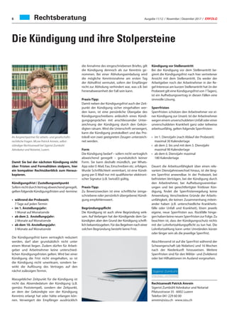 Ausgabe 11/12 / November / Dezember 2017 / ERFOLG6
Die Kündigung und ihre Stolpersteine
Ihr Ansprechpartner für arbeits- und gesellschafts-
rechtliche Fragen. MLaw Patrick Amrein, selbst-
ständiger Rechtsanwalt bei Sigerist Zumbühl
Advokatur und Notariat, Luzern.
Damit Sie bei der nächsten Kündigung nicht
über Fristen und Formalitäten stolpern, hier
ein kompakter Rechtsüberblick zum Heraus-
kopieren.
Kündigungsfrist / Zustellungszeitpunkt
SofernnichtdurchVertragabweichendgeregelt,
gelten folgende Kündigungsfristen und -termine:
• während der Probezeit:
7 Tage auf jeden Termin
• im 1. Anstellungsjahr:
1 Monat auf Monatsende
• ab dem 2. Anstellungsjahr:
2 Monate auf Monatsende
• ab dem 10. Anstellungsjahr:
3 Monate auf Monatsende
Die Kündigungsfrist kann vertraglich reduziert
werden, darf aber grundsätzlich nicht unter
einem Monat liegen. Zudem dürfen für Arbeit-
geber und Arbeitnehmer keine unterschied-
lichen Kündigungsfristen gelten. Wird bei einer
Kündigung die Frist nicht eingehalten, so ist
die Kündigung nicht unwirksam, sondern be-
wirkt die Auflösung des Vertrages auf den
nächst zulässigen Termin.
Massgeblicher Zeitpunkt für die Kündigung ist
nicht das Absendedatum der Kündigung (z.B.
gemäss Poststempel), sondern der Zeitpunkt,
an dem der Gekündigte von der Kündigung
Kenntnis erlangt hat oder hätte erlangen kön-
nen. Verweigert der Empfänger ausdrücklich
die Annahme des eingeschriebenen Briefes, gilt
die Kündigung dennoch als zur Kenntnis ge-
nommen. Bei einer Abholungseinladung wird
die mögliche Kenntnisnahme am ersten Tag
der Abholfrist vermutet, sofern der Empfänger
nicht zur Abholung verhindert war, was z.B. bei
Ferienabwesenheit der Fall sein kann.
Praxis-Tipp:
Damit neben der Kündigungsfrist auch der Zeit-
punkt der Kündigung sicher eingehalten wer-
den kann, ist eine persönliche Übergabe des
Kündigungsschreibens anlässlich eines Kündi-
gungsgespräches mit anschliessender Unter-
zeichnung der Kündigung durch den Gekün-
digten ratsam. Wird die Unterschrift verweigert,
kann die Kündigung protokolliert und das Pro-
tokoll von zwei geeigneten Zeugen unterzeich-
net werden.
Form
Die Kündigung bedarf – sofern nicht vertraglich
abweichend geregelt – grundsätzlich keiner
Form. Sie kann deshalb mündlich, per Whats-
App oder E-Mail, Fax, Einschreiben etc. erfolgen.
Wurde Schriftlichkeit vereinbart, ist eine Kündi-
gung per E-Mail nur mit qualifizierter elektroni-
scher Signatur (z.B. SwissID) gültig.
Praxis-Tipp:
Zu Beweiszwecken ist eine schriftliche (einge-
schriebene oder persönlich übergebene) Kündi-
gung empfehlenswert.
Begründungspflicht
Die Kündigung ist auch ohne Begründung wirk-
sam. Auf Verlangen hat der Kündigende dem Ge-
kündigten aber den Grund der Kündigung schrift-
lich bekanntzugeben. Für das Begehren nach einer
solchen Begründung besteht keine Frist.
Kündigung vor Stellenantritt
Bei der Kündigung vor dem Stellenantritt be-
ginnt die Kündigungsfrist nach hier vertretener
Ansicht mit dem Stellenantritt. Da weder der
Arbeitgeber noch der Arbeitnehmer in der Re-
gel Interesse am kurzen Stellenantritt hat (in der
Probezeit gilt eine Kündigungsfrist von 7Tagen),
ist ein Aufhebungsvertrag in diesen Fällen eine
sinnvolle Lösung.
Sperrfristen
Sperrfristen schützen den Arbeitnehmer vor ei-
ner Kündigung zur Unzeit. Ist der Arbeitnehmer
wegen einem unverschuldeten Unfall oder einer
unverschuldeten Krankheit ganz oder teilweise
arbeitsunfähig, gelten folgende Sperrfristen:
• im 1. Dienstjahr (nach Ablauf der Probezeit)
maximal 30 Kalendertage
• ab dem 2. bis und mit dem 5. Dienstjahr
maximal 90 Kalendertage
• ab dem 6. Dienstjahr maximal
180 Kalendertage
Dauert die Arbeitsunfähigkeit über einen rele-
vanten Dienstjahreswechsel hinaus, ist die läng-
ere Sperrfrist anwendbar. In der Probezeit, bei
befristeten Verträgen, bei der Kündigung durch
den Arbeitnehmer, bei Aufhebungsvereinbar-
ungen und bei gerechtfertigter fristloser Kün-
digung, findet die Sperrfristenregelung keine
Anwendung. Verschiedene Gründe der Arbeits-
unfähigkeit, die keinen Zusammenhang mitein-
ander haben (z.B. unterschiedliche Krankheits-
fälle oder Unfall und Krankheit), lösen jeweils
eigene, neue Sperrfristen aus. Rückfälle hinge-
genhabenkeineneuenSperrfristenzurFolge.Zu
beachten ist, dass der Kündigungsschutz nichts
mit der Lohnfortzahlungspflicht zu tun hat. Die
Lohnfortzahlung kann unter Umständen kürzer
oder länger sein als die jeweilige Sperrfrist.
Abschliessend ist auf die Sperrfrist während der
Schwangerschaft (ab Nidation) und 16 Wochen
nach der Niederkunft hinzuweisen. Weitere
Sperrfristen sind für den Militär- und Zivildienst
oder bei Hilfsaktionen im Ausland vorgesehen.
Rechtsanwalt Patrick Amrein
Sigerist Zumbühl Advokatur und Notariat
Pilatusstrasse 35 · 6002 Luzern
Telefon 041 229 60 00
amrein@sizu.ch · www.sizu.ch
Rechtsberatung
 