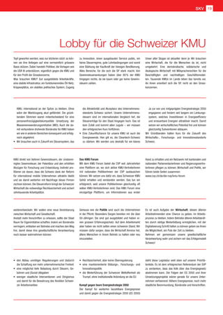 Lobby für die Schweizer KMU
SKV 19
Topf geworfen werden, was nur letzteren nützt: so kön-
nen sie ihre Anliegen auf eine vermeintlich grössere
Basis stützen. Dabei handeln Politiker, die Vorlagen wie
die USR III unterstützen, eigentlich gegen die KMU und
für den Profit der Grosskonzerne.
Was brauchen KMU? Gut ausgebildete Arbeitskräfte,
eine stabile Infrastruktur, ein funktionierendes ÖV-Netz,
Krippenplätze, ein stabiles politisches System, Zugang
zu Innovation, einen ausgebauten Service public, ein
faires Steuerregime, gute Lohnbedingungen und somit
eine Stärkung der Kaufkraft der hiesigen Bevölkerung.
Alles Bereiche, für die sich die SP stark macht. Von
Gewinnsteuersenkungen haben über 80 % der KMU
hingegen nichts, da sie kaum oder gar keine Gewinn-
steuern zahlen.
KMU, international an der Spitze zu bleiben. Ohne
wäre der Marktzugang akut gefährdet. Die grünli-
beralen Stimmen waren mitentscheidend für eine
personenfreizügigkeitskompatible Umsetzung der
Masseneinwanderungsinitiative (MEI). Auch die da-
mit verbundene drohende Bürokratie für KMU haben
wir wie in anderen Bereichen konsequent und erfolg-
reich abgelehnt.
•	Wir brauchen auch in Zukunft ein Steuersystem, das
die Attraktivität und Akzeptanz des Unternehmens-
standorts Schweiz sichert. Unsere Unternehmens-
steuern sind im internationalen Vergleich tief, die
Steuererträge für den Staat hingegen hoch. Das ist
kein Zufall und kommt allen zugute – wir müssen
den erfolgreichen Kurs fortführen.
•	Eine Zukunftschance für unsere KMU ist auch die
Energiewende. Hier gilt es, die Cleantech-Schweiz
zu stärken. Wir werden uns deshalb für ein klares
Ja zur von uns mitgeprägten Energiestrategie 2050
engagieren und fordern seit langem ein Lenkungs-
system, welches Investitionen in Energieeffizienz
und erneuerbare Energien attraktiver macht. Damit
setzen wir wirtschaftliches Potential frei und können
gleichzeitig Subventionen abbauen.
Wir Grünliberalen halten Kurs für die Zukunft des
Wirtschafts-, Forschungs- und Innovationsstandorts
Schweiz.
KMU direkt von tieferen Gewinnsteuern, der zinsberei-
nigten Gewinnsteuer, der Patentbox und den erhöhten
Abzügen für Forschung und Entwicklung. Indirekt pro-
fitieren sie davon, dass die Schweiz dank der Reform
für international mobile Unternehmen attraktiv bleibt
und sie damit weiterhin mit Nachfrage dieser Firmen
rechnen können.Die Steuerreform bringt der Schweizer
Wirtschaft die notwendige Rechtssicherheit und sichert
zehntausende Arbeitsplätze.
Das KMU Forum
Mit dem KMU Forum bietet die CVP seit Jahrzehnten
eine Plattform an, wo sich aktive KMU-VertreterInnen
mit nationalen PolitikerInnen der CVP austauschen
können. Wir setzen uns dafür ein, dass Schweizer KMU
Gehör erhalten und verstanden werden. Das tun wir
erfolgreich, weil unsere PolitikerInnen gleichzeitig oft
selber KMU-VertreterInnen sind. Das KMU Forum eine
einzigartige Plattform, um Informationen aus erster
weiterentwickeln: Wir wollen eine neue Vereinbarung
zwischen Wirtschaft und Gesellschaft.
Anstatt mehr Vorschriften zu erlassen, sollte der Staat
Raum für Eigeninitiative schaffen. Indem wir Bürokratie
verringern, entlasten wir Betriebe und machen den Weg
frei, damit diese ihre gesellschaftliche Verantwortung
noch besser wahrnehmen können.
Genauso wie die Politik sind auch die Unternehmen
in der Pflicht. Besonders Sorgen bereiten mir die über
50-Jährigen: Sie sind gut ausgebildet und haben ei-
nen grossen Erfahrungsschatz. Auf dem Arbeitsmarkt
aber haben sie nicht selten einen schweren Stand. Wir
müssen dafür sorgen, dass die Wirtschaft Anreize hat,
ältere Menschen in ihrem Betrieb zu halten oder neu
einzustellen.
Es ist auch Aufgabe der Wirtschaft, diesen älteren
Arbeitnehmenden eine Chance zu geben, im Arbeits-
prozess zu bleiben. Indem Betriebe älteren Arbeitskräf-
ten durch stetige Weiterbildung ermöglichen, mit der
Digitalisierung Schritt halten zu können geben sie ihnen
die Möglichkeit, am Puls der Zeit zu bleiben.
Nehmen wir gemeinsam unsere gesellschaftliche
Verantwortung wahr und sichern wir das Erfolgsmodell
Schweiz!
•	den Abbau unnötiger Regulierungen und dadurch
die Schaffung von mehr unternehmerischer Freiheit
•	eine möglichst tiefe Belastung durch Steuern, Ge-
bühren und (Sozial-)Abgaben
•	weniger staatliche Interventionen und Dirigismus
und damit für die Bewahrung des flexiblen Schwei-
zer Arbeitsmarktes
•	Rechtssicherheit, aber keine Überregulierung
•	eine marktorientierte Bildungs-, Forschungs- und
Innovationspolitik
•	die Weiterführung der Schweizer Weltoffenheit als
Trumpf, ohne institutionelle Anbindung an die EU
Kampf gegen teure Energiestrategie 2050
Der Kampf für weiterhin bezahlbare Energiepreise
und damit gegen die Energiestrategie 2050 (ES 2050)
steht diese Legislatur weit oben auf unserer Prioritä-
tenliste. Es ist dem erfolgreichen Referendum der SVP
zu verdanken, dass das Volk über das Energiegesetz
abstimmen kann. Die Folgen der ES 2050 und ihrer
Umsetzungsprojekte wären gerade für unsere Unter-
nehmen verheerend: Höhere Energiepreise, noch mehr
staatliche Bevormundung, Bürokratie und Vorschriften.
Unser alter Slogan ist aktueller denn je: Wir brauchen
eine Wirtschaft, die für die Menschen da ist, nicht
umgekehrt. Eine demokratische, solidarische und
ökologische Wirtschaft mit Mitspracherechten für die
Beschäftigten und nachhaltigen Geschäftsmodel-
len. Tausende KMUs im Lande leben das bereits vor.
An ihnen orientiert sich die SP, nicht an den Gross-
konzernen.
Hand zu erhalten und ein Netzwerk mit kantonalen und
nationalen ParlamentarierInnen und Regierungsvertre-
terInnen pflegen zu können. Wirtschaft und Politik, wir
führen beide Seiten zusammen:
www.cvp.ch/de/die-cvp/kmu-forum
 