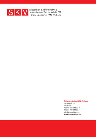 Schweizerischer KMU Verband
Eschenring 13
6300 Zug
Telefon	041 348 03 30
Telefax	041 348 03 31
info@kmuverband.ch
www.kmuverband.ch
 