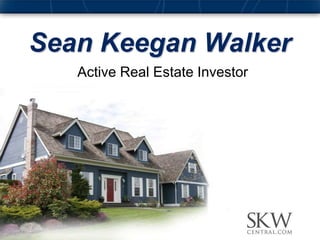 Sean Keegan Walker
   Active Real Estate Investor
 