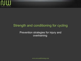 Strength and conditioning for cycling Prevention strategies for injury and overtraining  