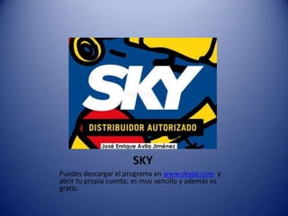 SKYPuedes descargar el programa en www.skype.com  y abrir tu propia cuenta; es muy sencillo y además es gratis.