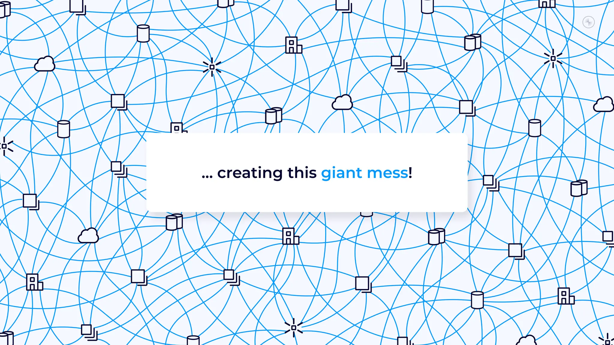 … creating this giant mess!
 