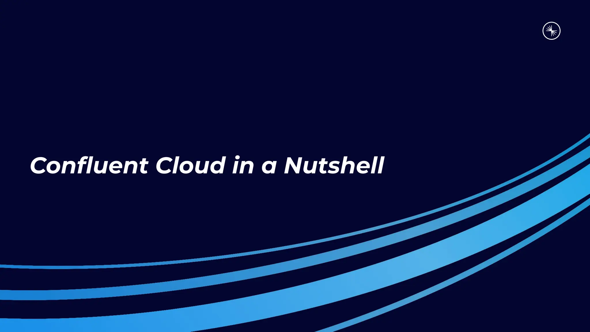 Conﬂuent Cloud in a Nutshell
 