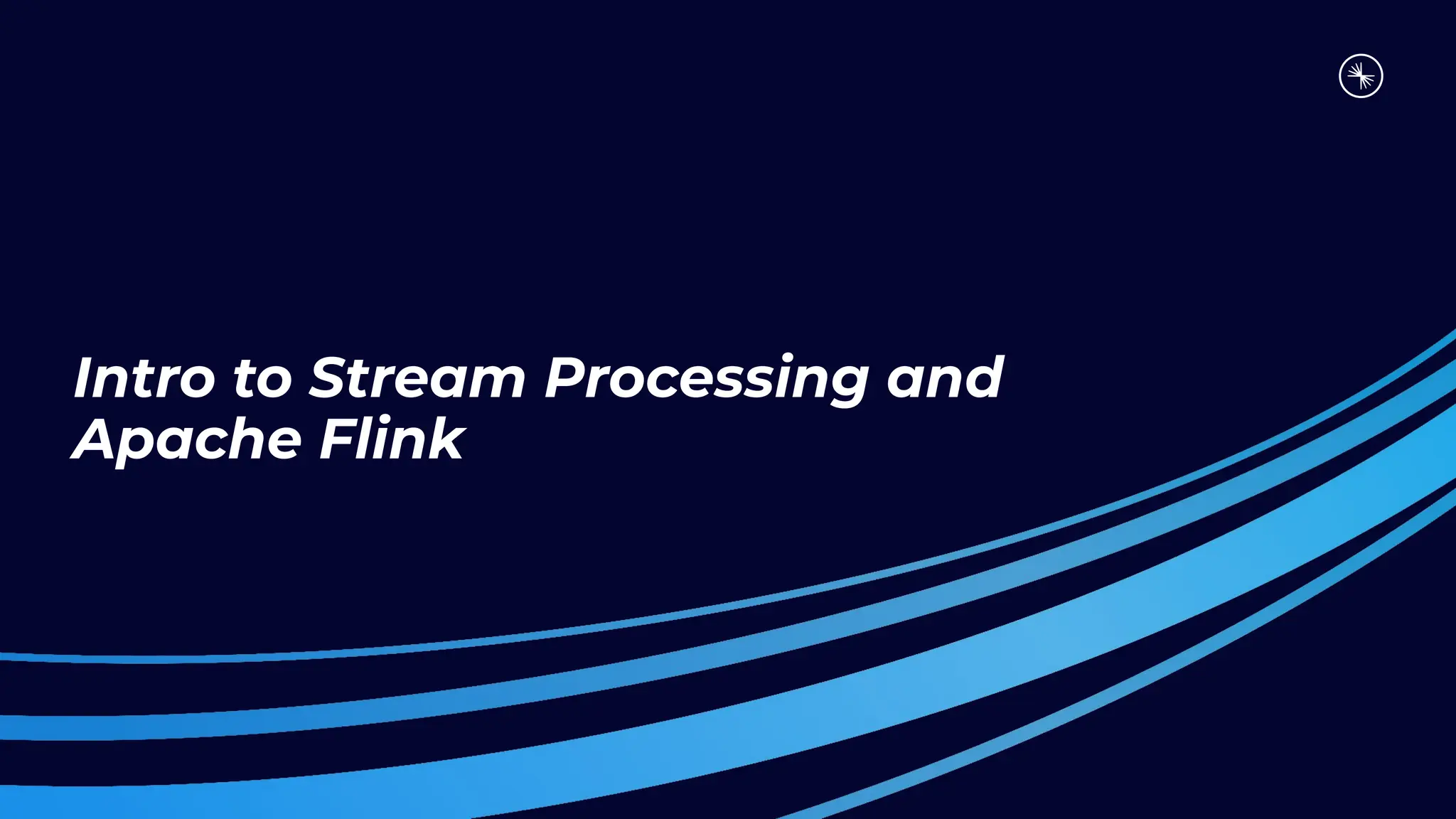 Intro to Stream Processing and
Apache Flink
 