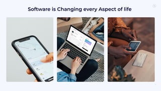 Software is Changing every Aspect of life
10
 