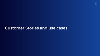 Customer Stories and use cases
 
