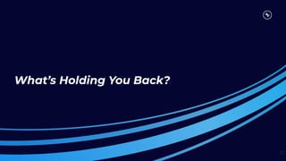 What’s Holding You Back?
57
 