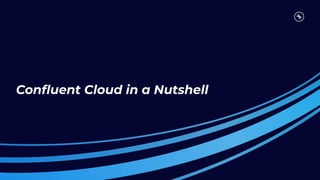 Conﬂuent Cloud in a Nutshell
 