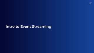 Intro to Event Streaming
 
