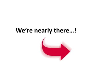 We’re nearly there…!

 