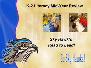 K-2 Literacy Mid-Year Review ,[object Object],[object Object]