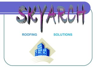 ROOFING SOLUTIONS
 
