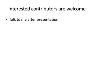 Interested contributors are welcome 
• Talk to me after presentation 
 