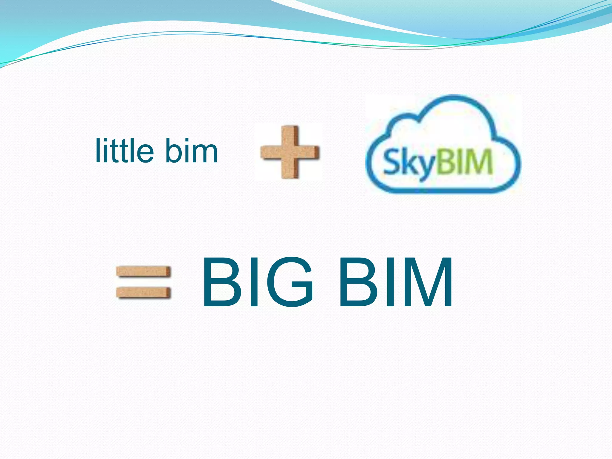 little bim



        BIG BIM
 