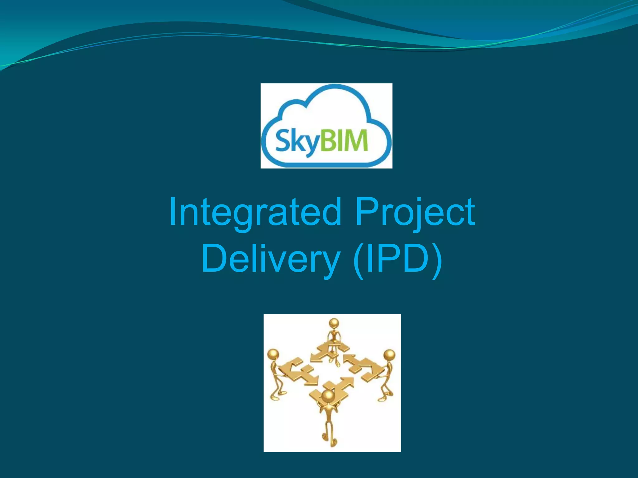 Integrated Project
  Delivery (IPD)
 