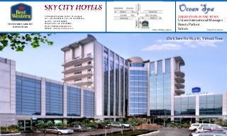 THE WORLD’S LARGEST
HOTEL CHAIN

1 Old Judicial Complex, Sector - 15, Gurgaon
Tel. : +91 124 4991111, Fax : +91 124 4991122,
Spa Info : +91 9711900837
Banquet Info : +91 9711400283
Email : info@skycityhotels.com
Website : www.skycityhotels.com

THE BEST SPA IN THE TOWN

http://Map Location

Unisex International Massages
Beauty Parlour
Saloon
http://Ocean Spa

Click here for Skycity Virtual Toor

 