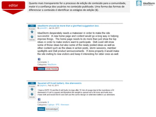 editar
Quanto mais transparente for o processo de edição de conteúdo para a comunidade,
maior é a confiança dos usuários no conteúdo publicado. Uma forma das formas de
diferenciar o conteúdo é identificar os estágios de edição (1).
1
 